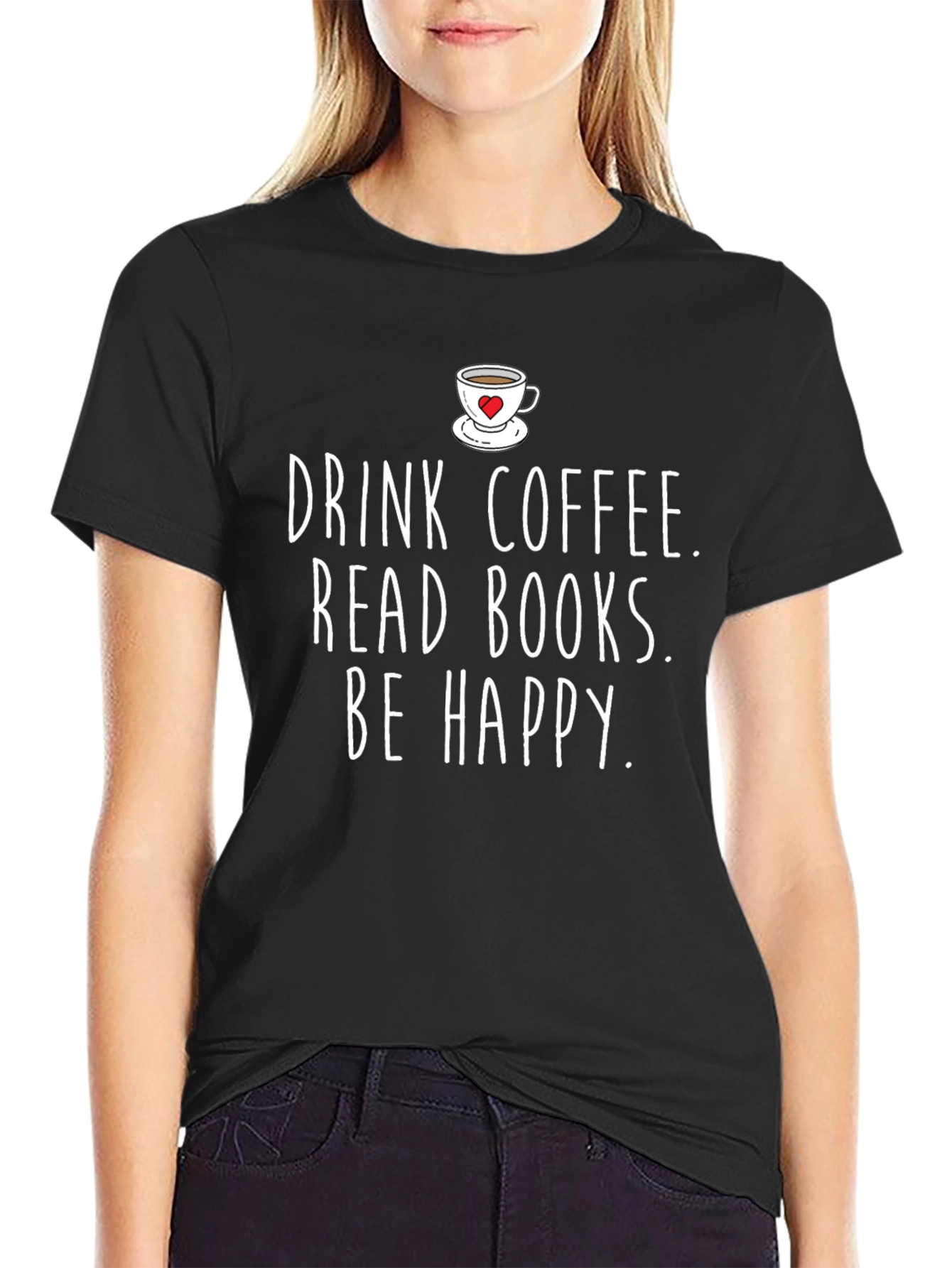 Drink Coffee Read Books Be Happy Graphic Tee