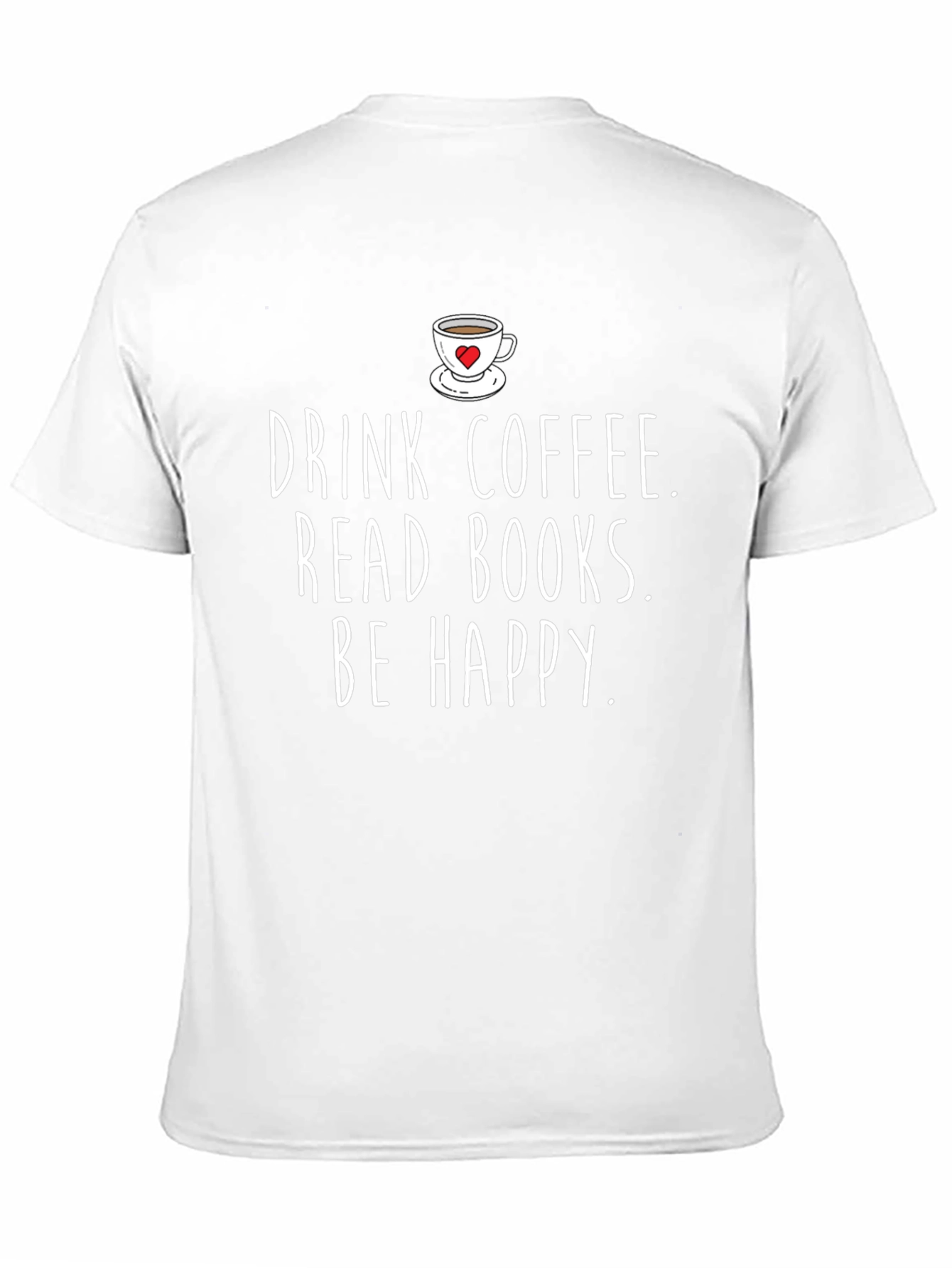 Drink Coffee Read Books Be Happy Graphic Tee