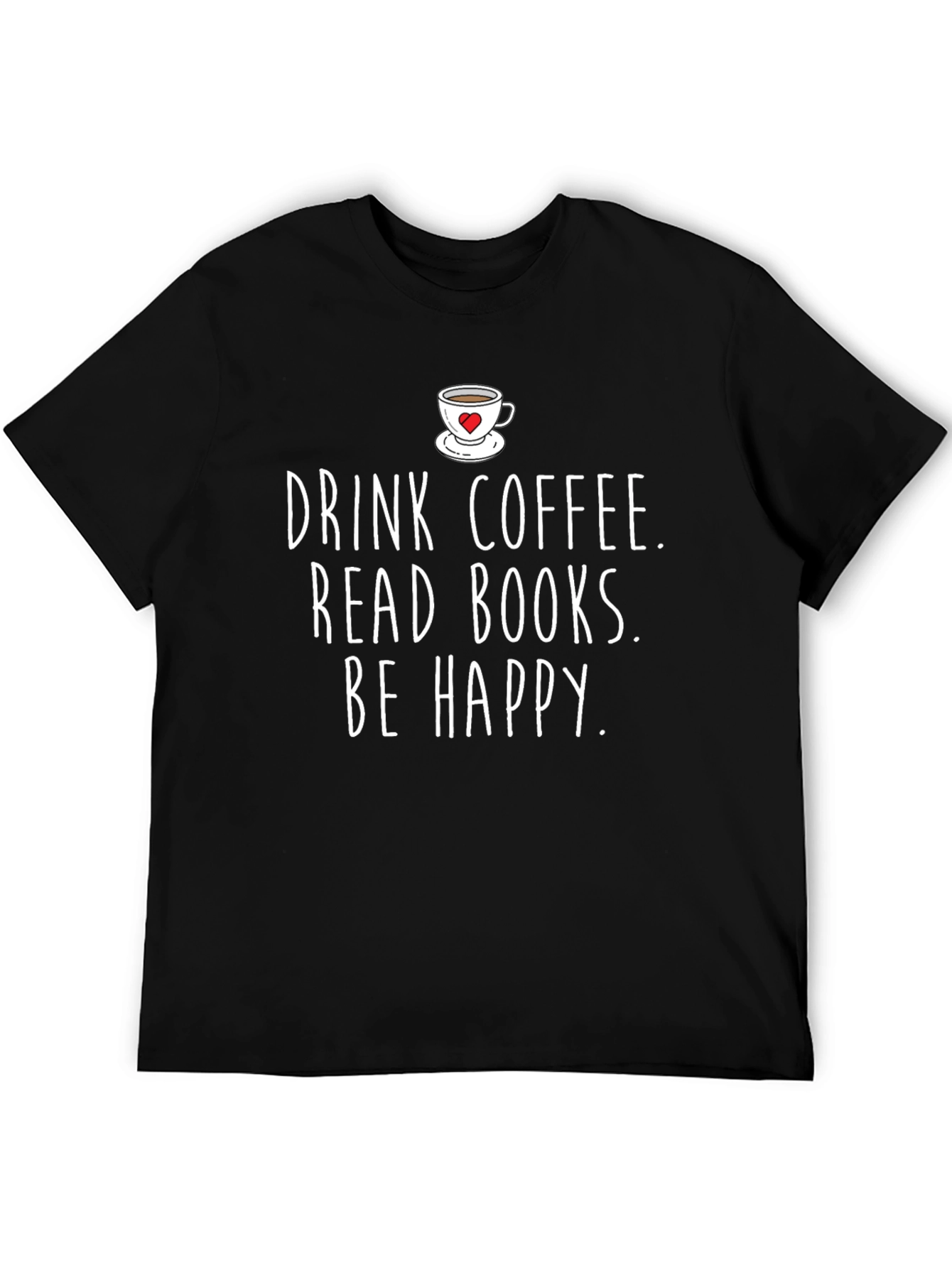 Drink Coffee Read Books Be Happy Graphic Tee