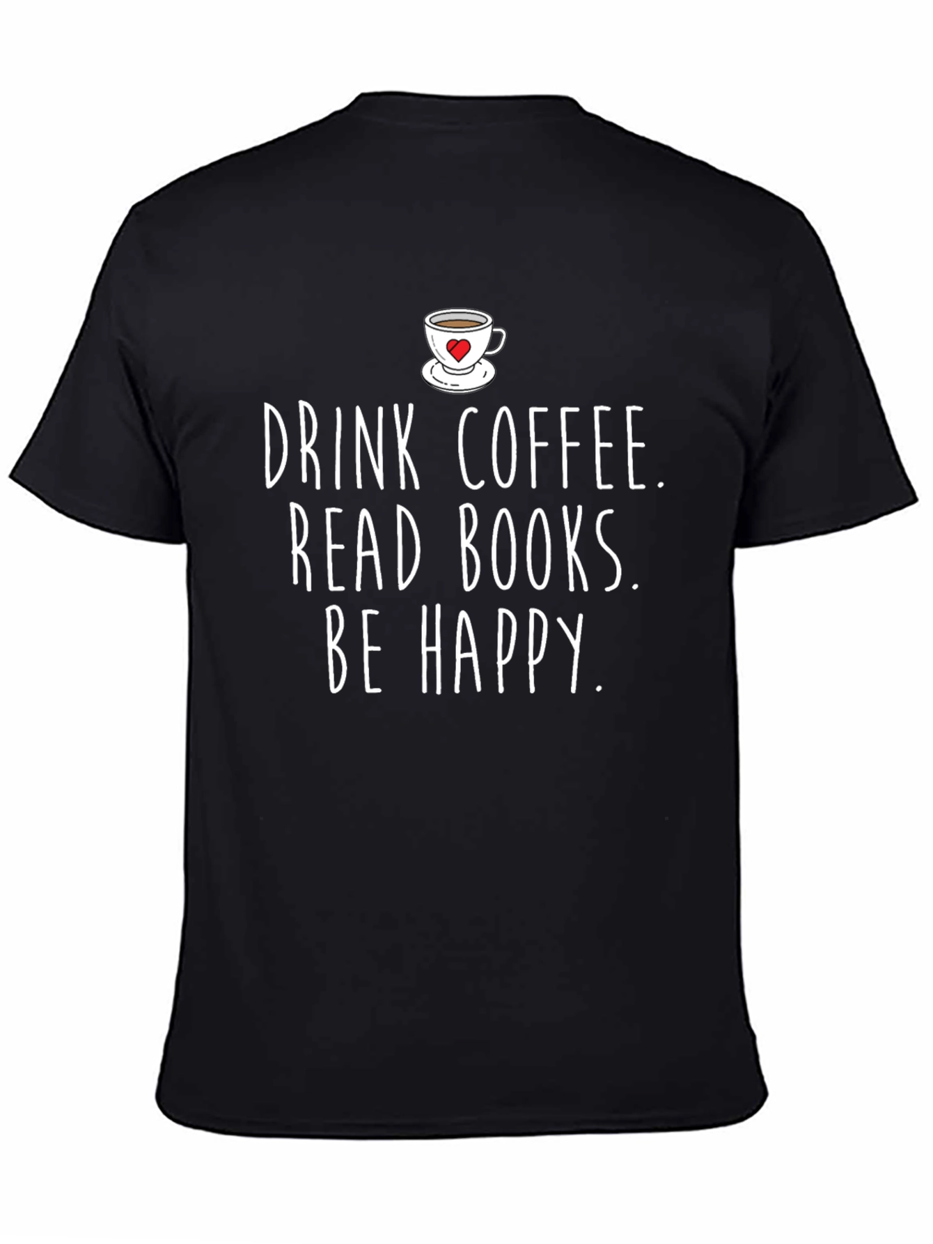 Drink Coffee Read Books Be Happy Graphic Tee