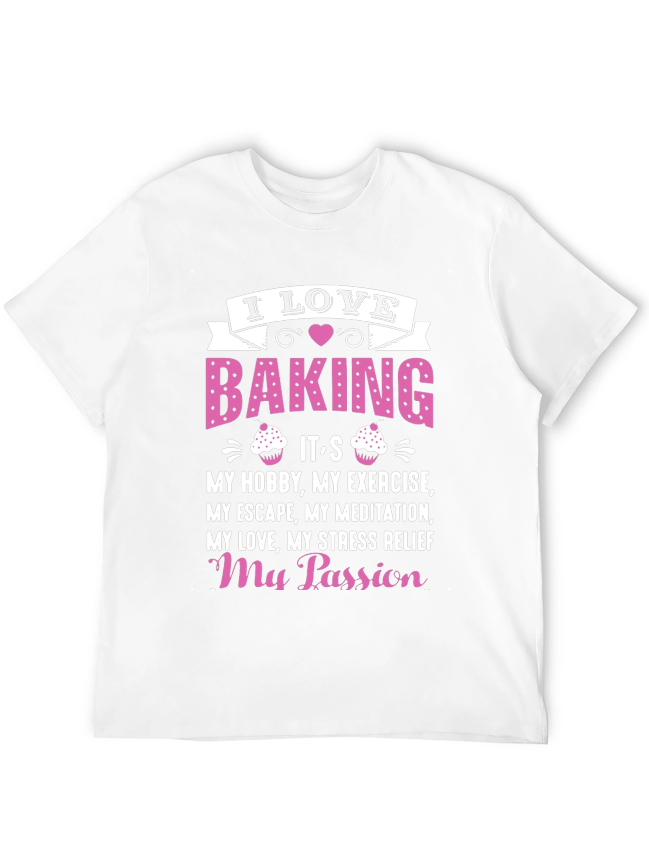I Love Baking T-Shirt: Hobby Exercise Passion
