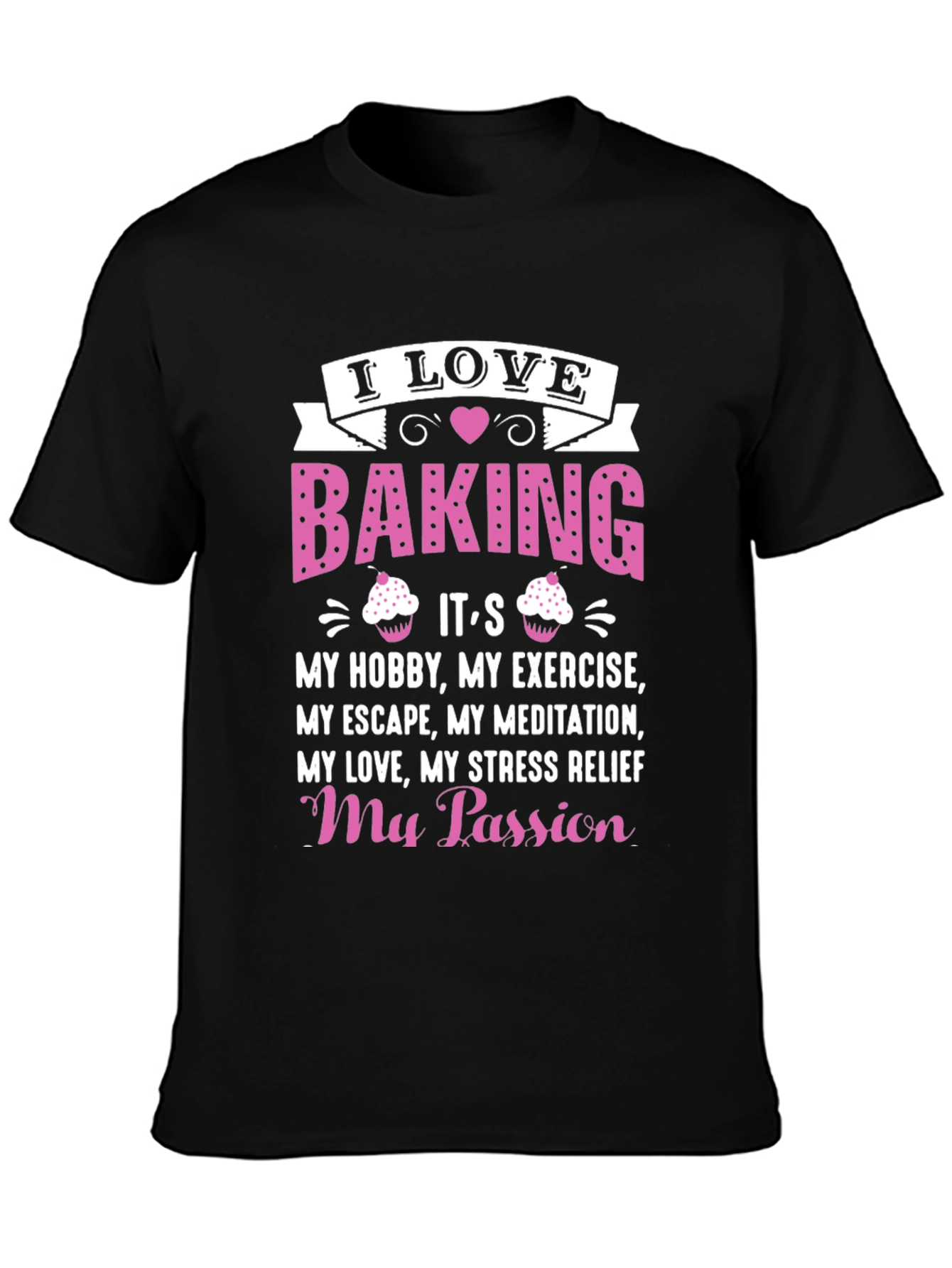 I Love Baking T-Shirt: Hobby Exercise Passion