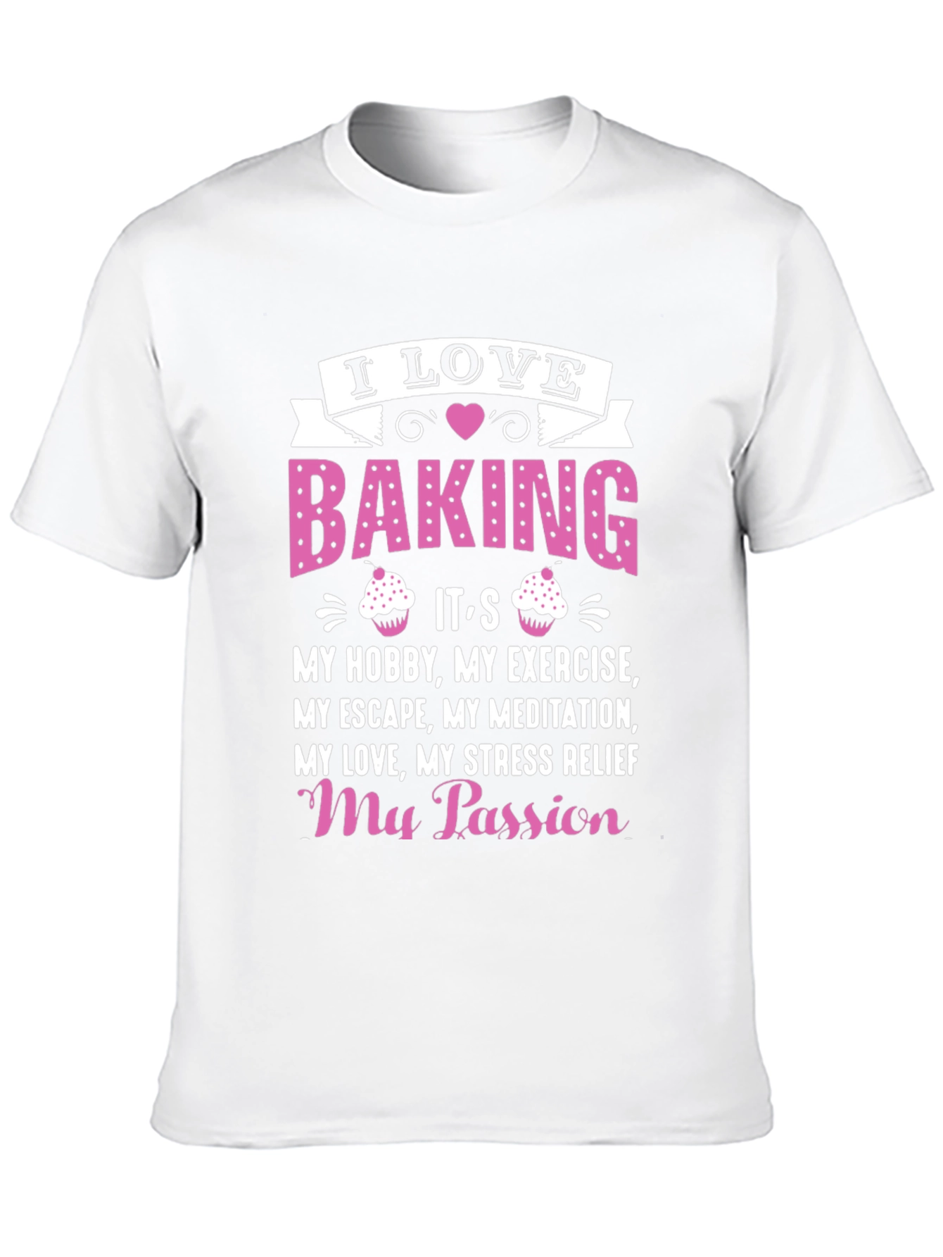 I Love Baking T-Shirt: Hobby Exercise Passion