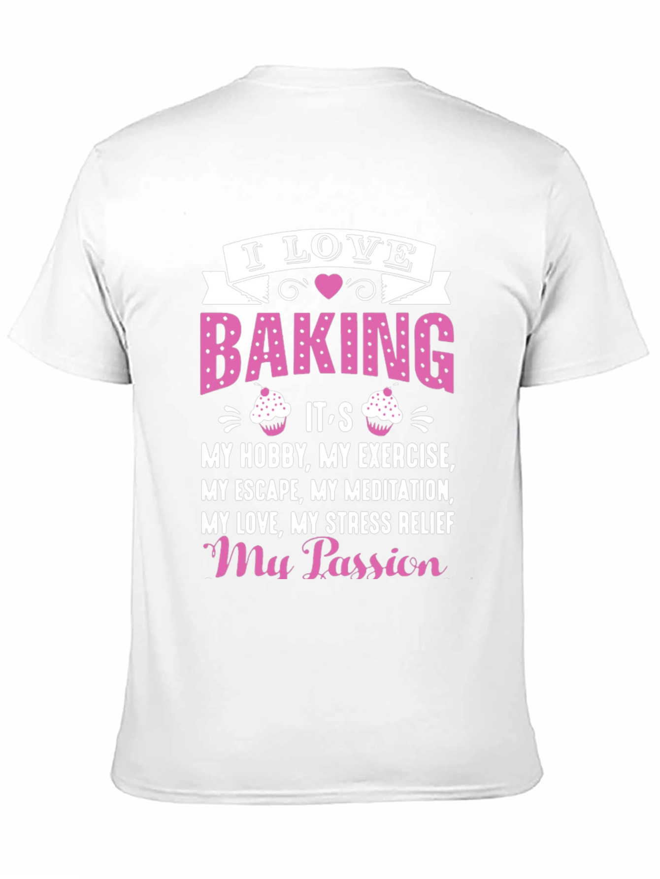 I Love Baking T-Shirt: Hobby Exercise Passion