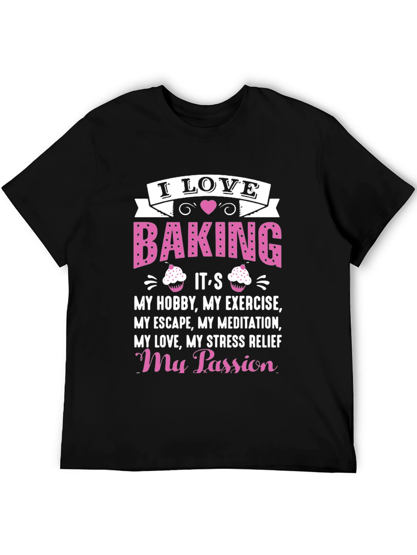 I Love Baking T-Shirt: Hobby Exercise Passion