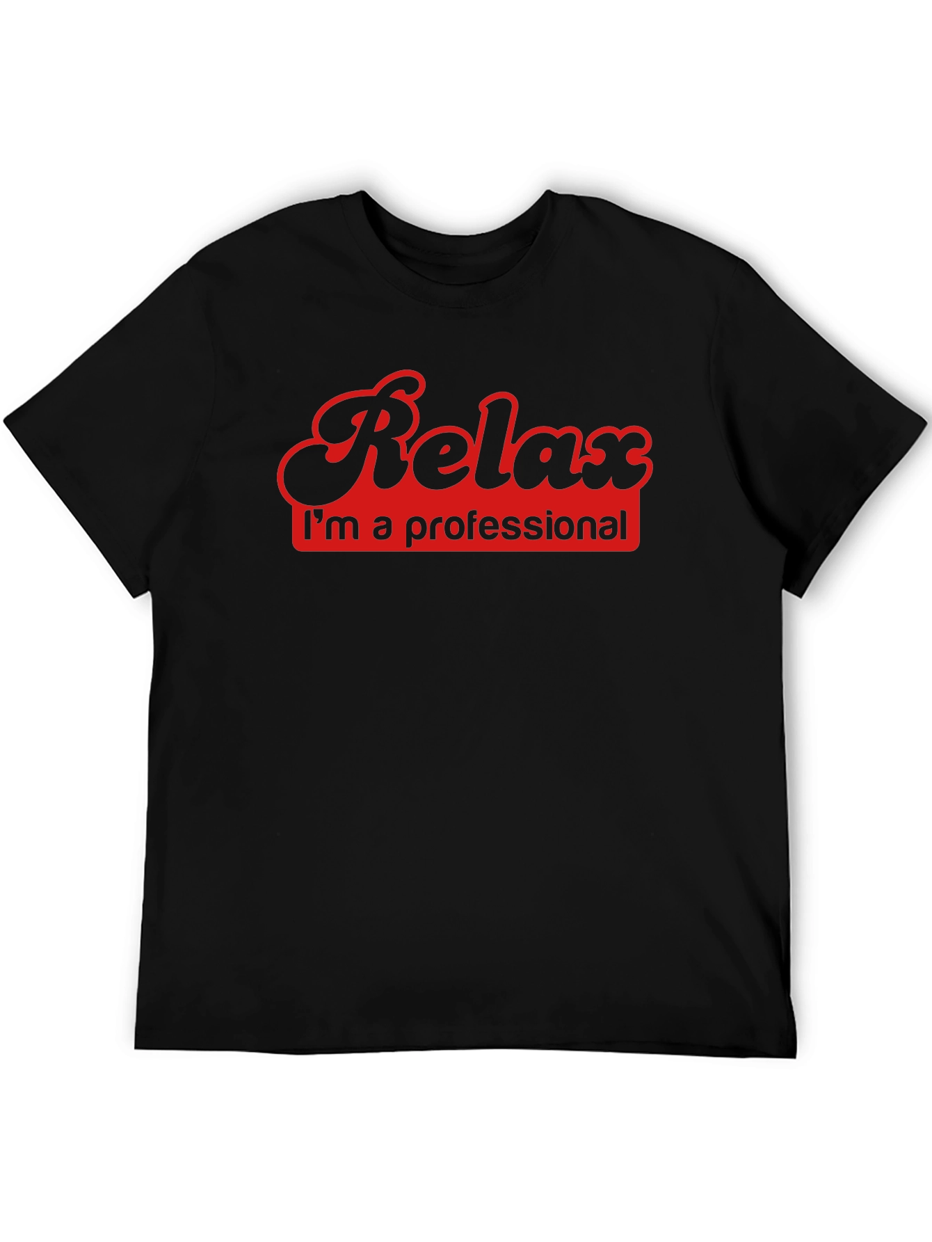 Relax Im a Professional - Black T-Shirt