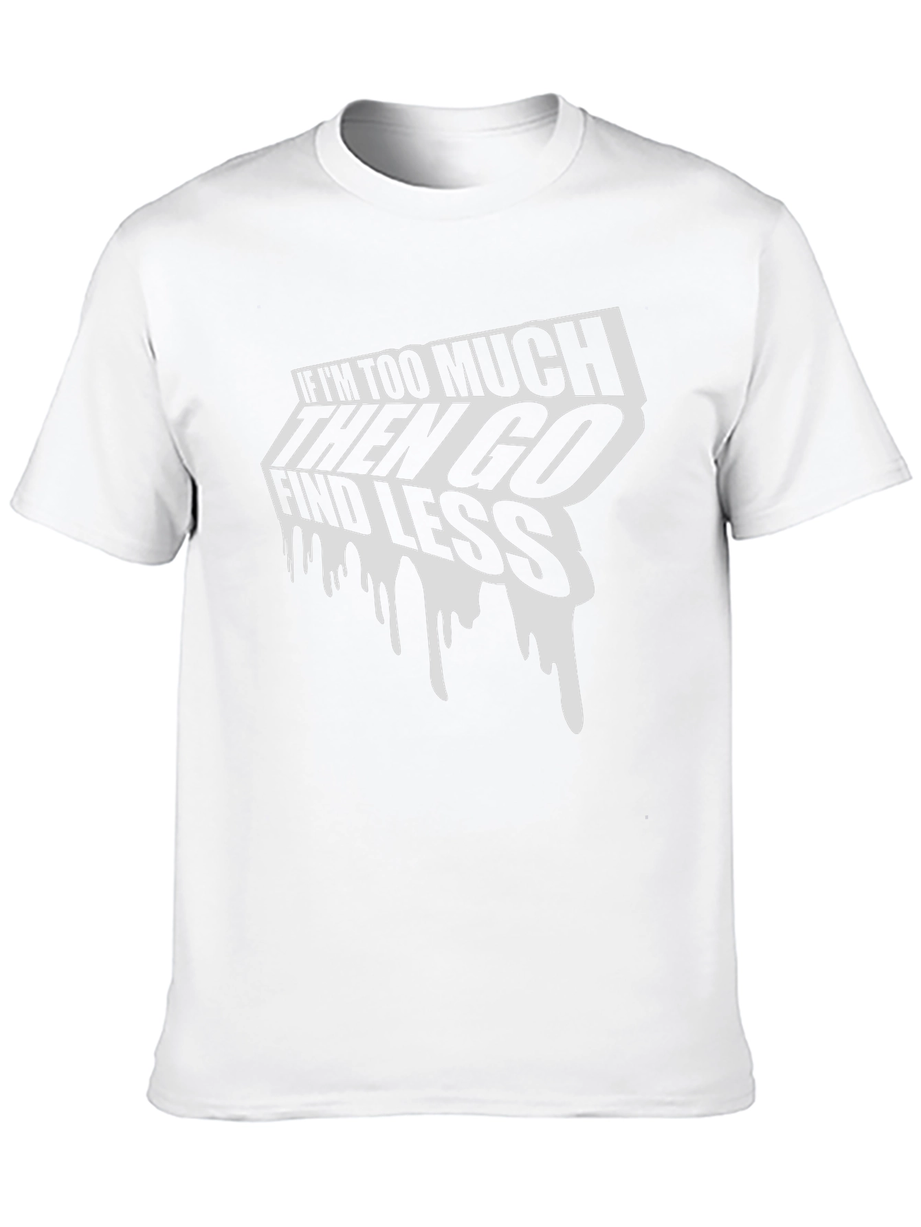 Edgy Graphic Tee: If Im Too Much Find Less
