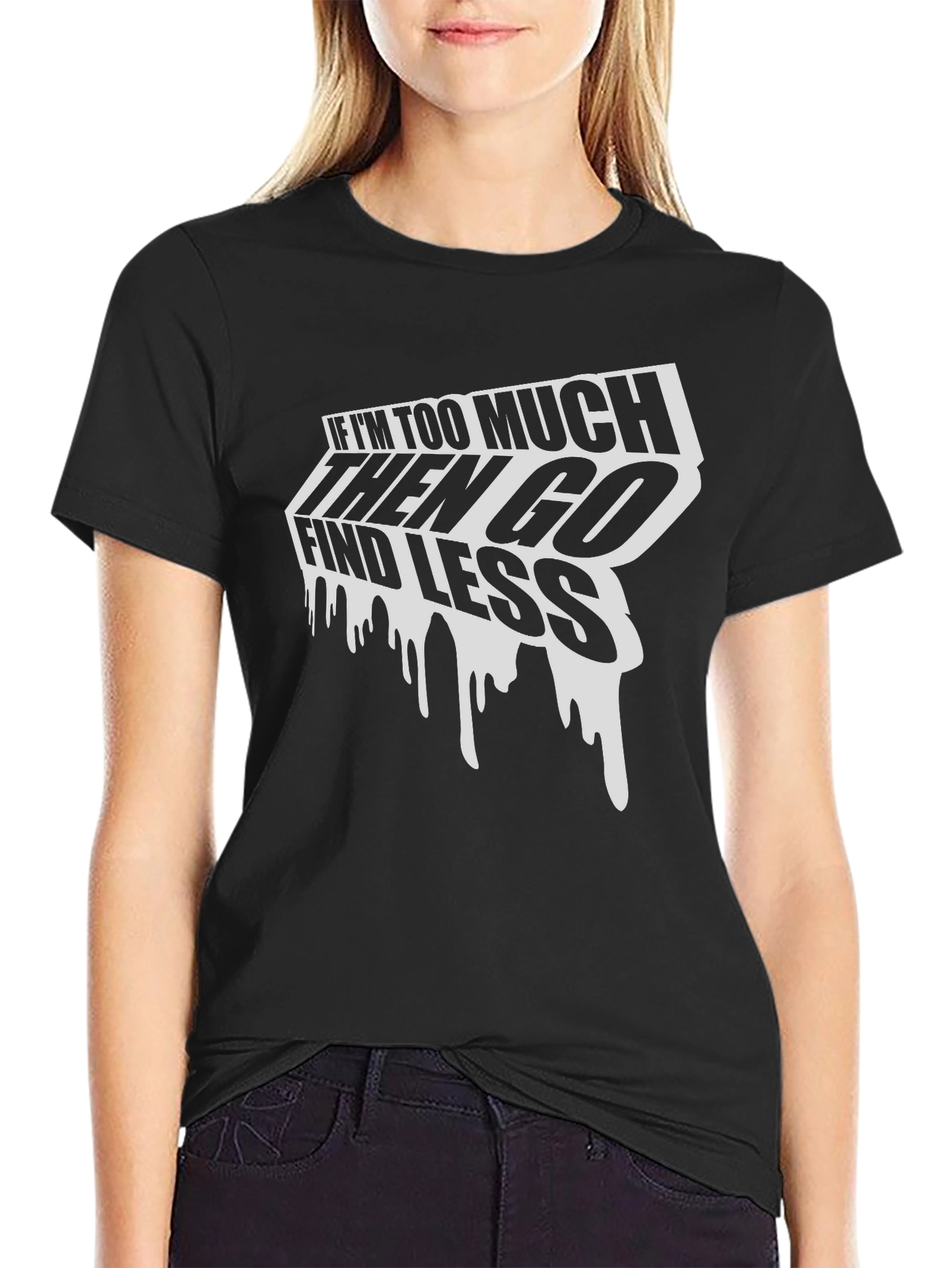 Edgy Graphic Tee: If Im Too Much Find Less