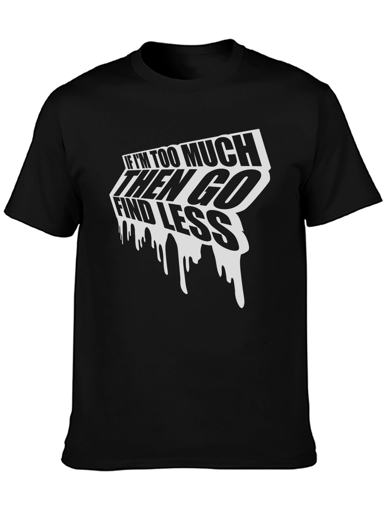Edgy Graphic Tee: If Im Too Much Find Less