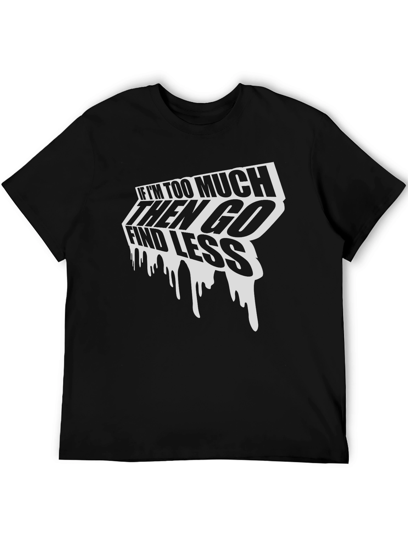 Edgy Graphic Tee: If Im Too Much Find Less