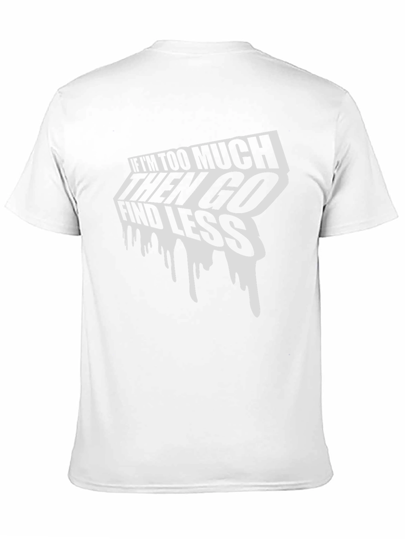 Edgy Graphic Tee: If Im Too Much Find Less
