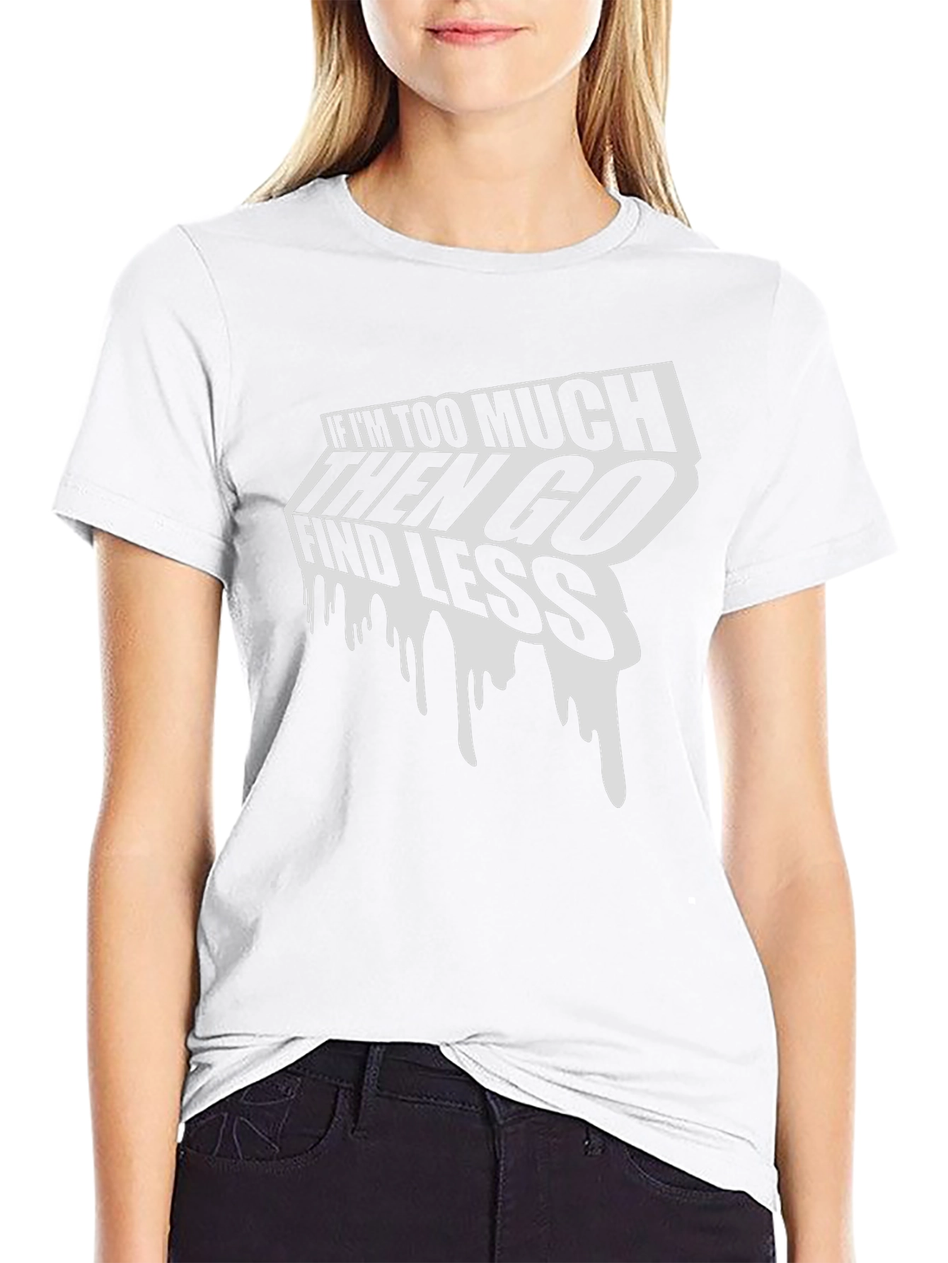 Edgy Graphic Tee: If Im Too Much Find Less