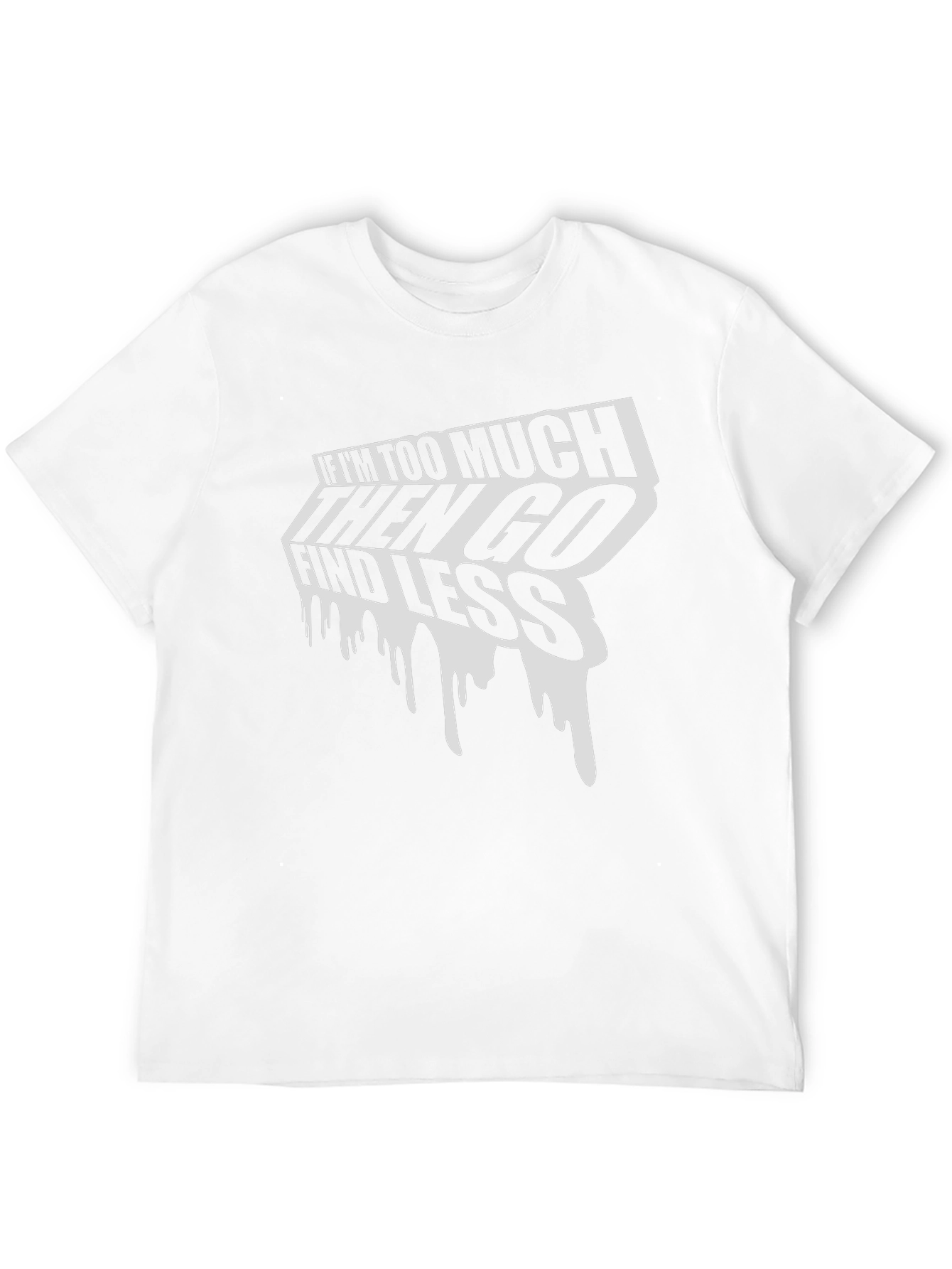 Edgy Graphic Tee: If Im Too Much Find Less