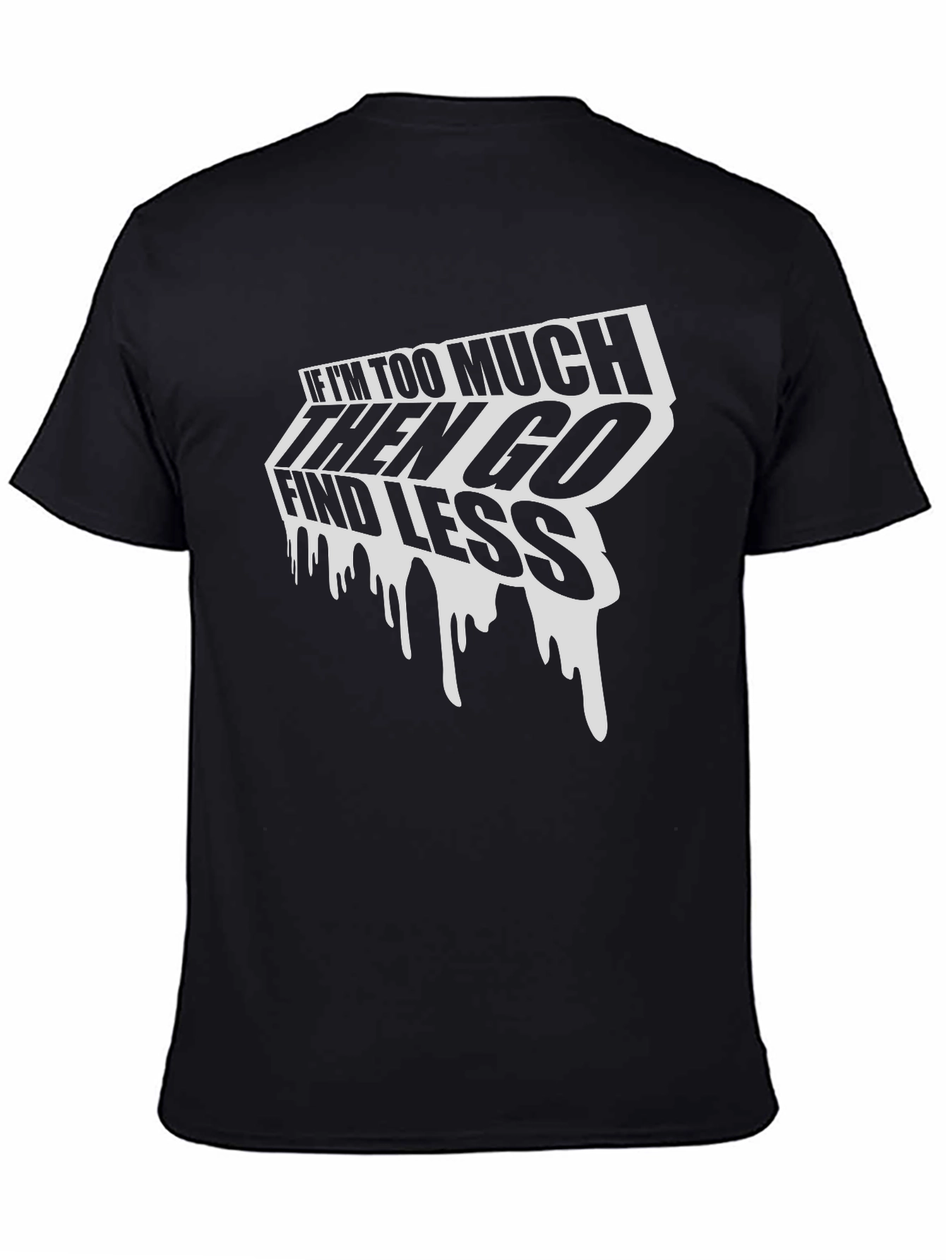 Edgy Graphic Tee: If Im Too Much Find Less