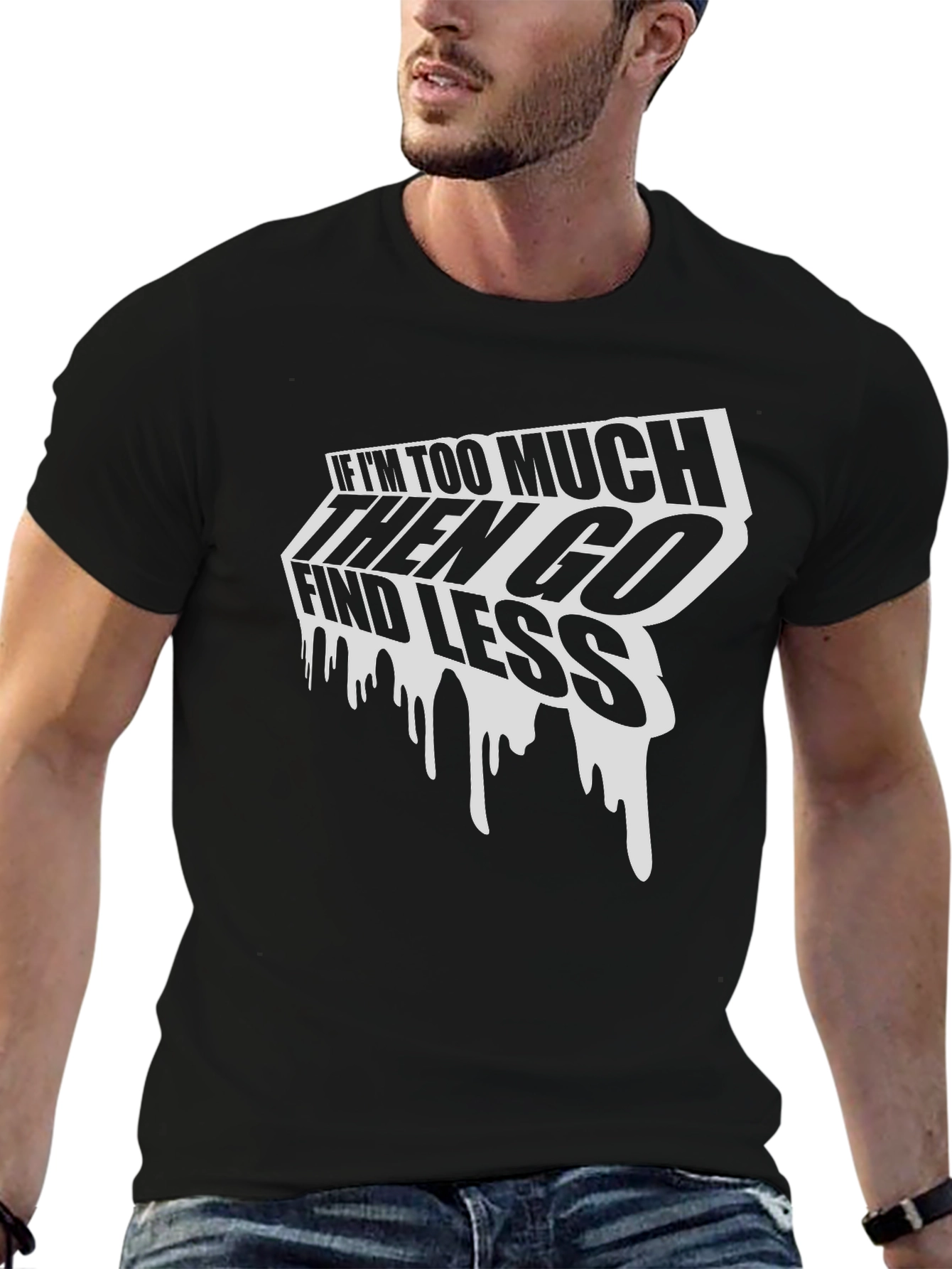 Edgy Graphic Tee: If Im Too Much Find Less