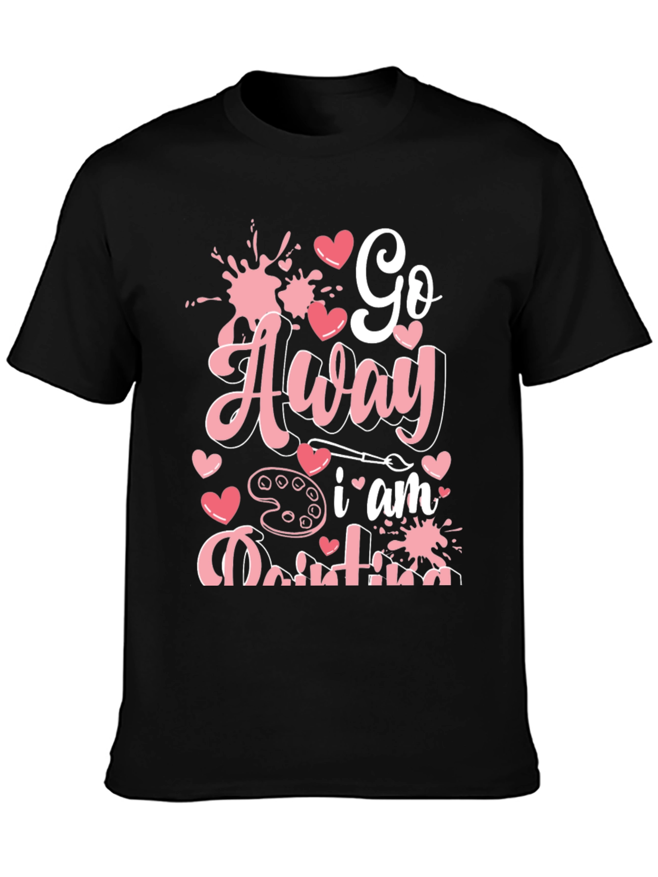 Go Away I am Painting Graphic Tee