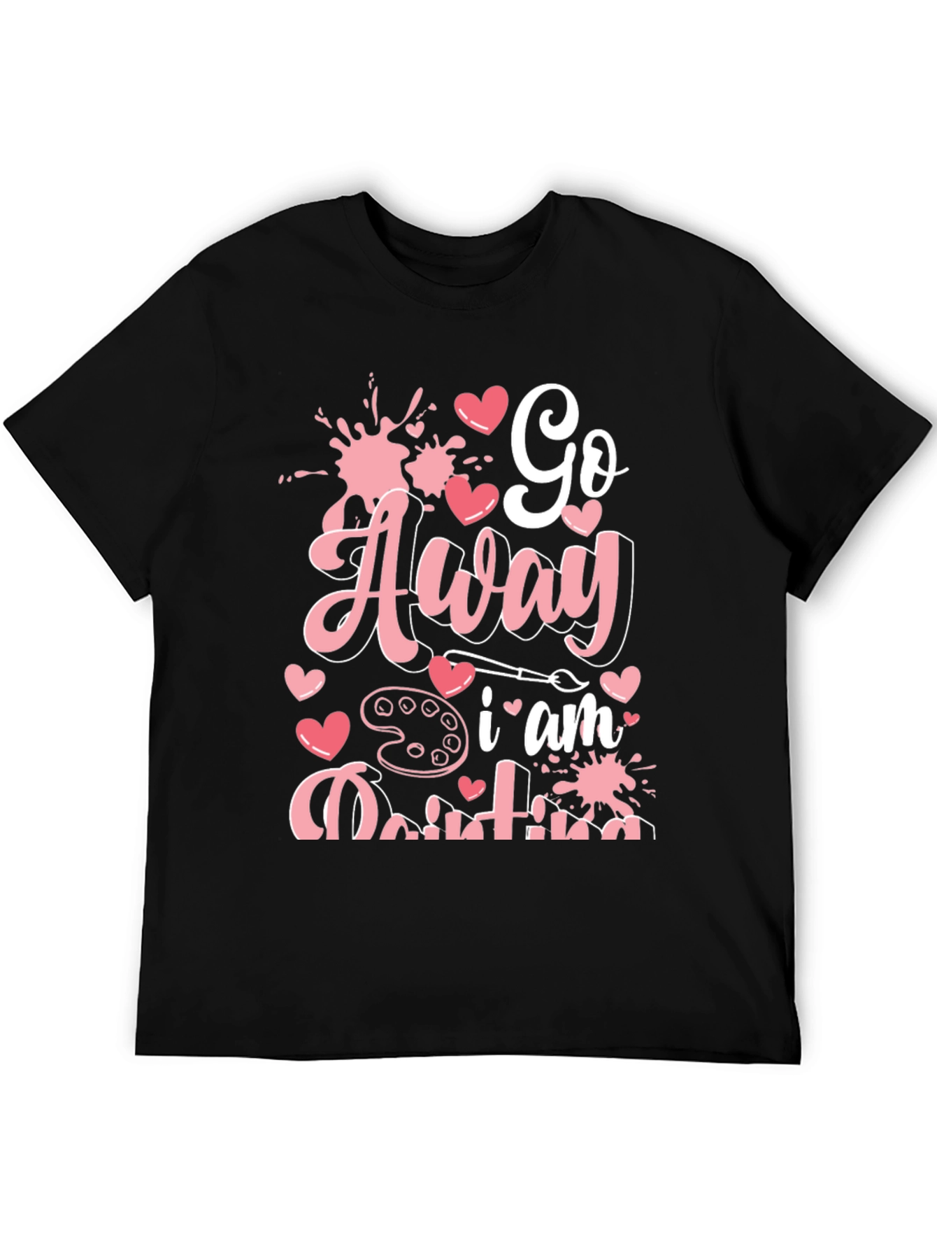 Go Away I am Painting Graphic Tee