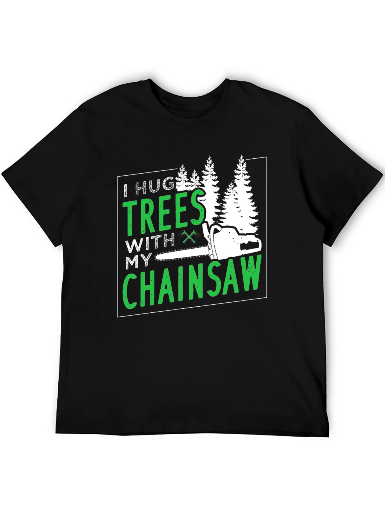 I Hug Trees With My Chainsaw Graphic Tee