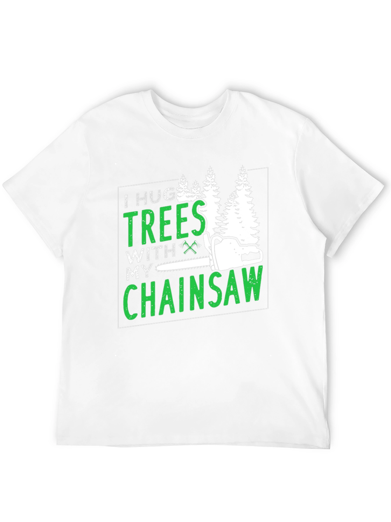 I Hug Trees With My Chainsaw Graphic Tee