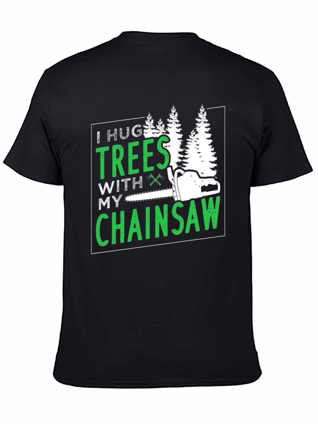 I Hug Trees With My Chainsaw Graphic Tee