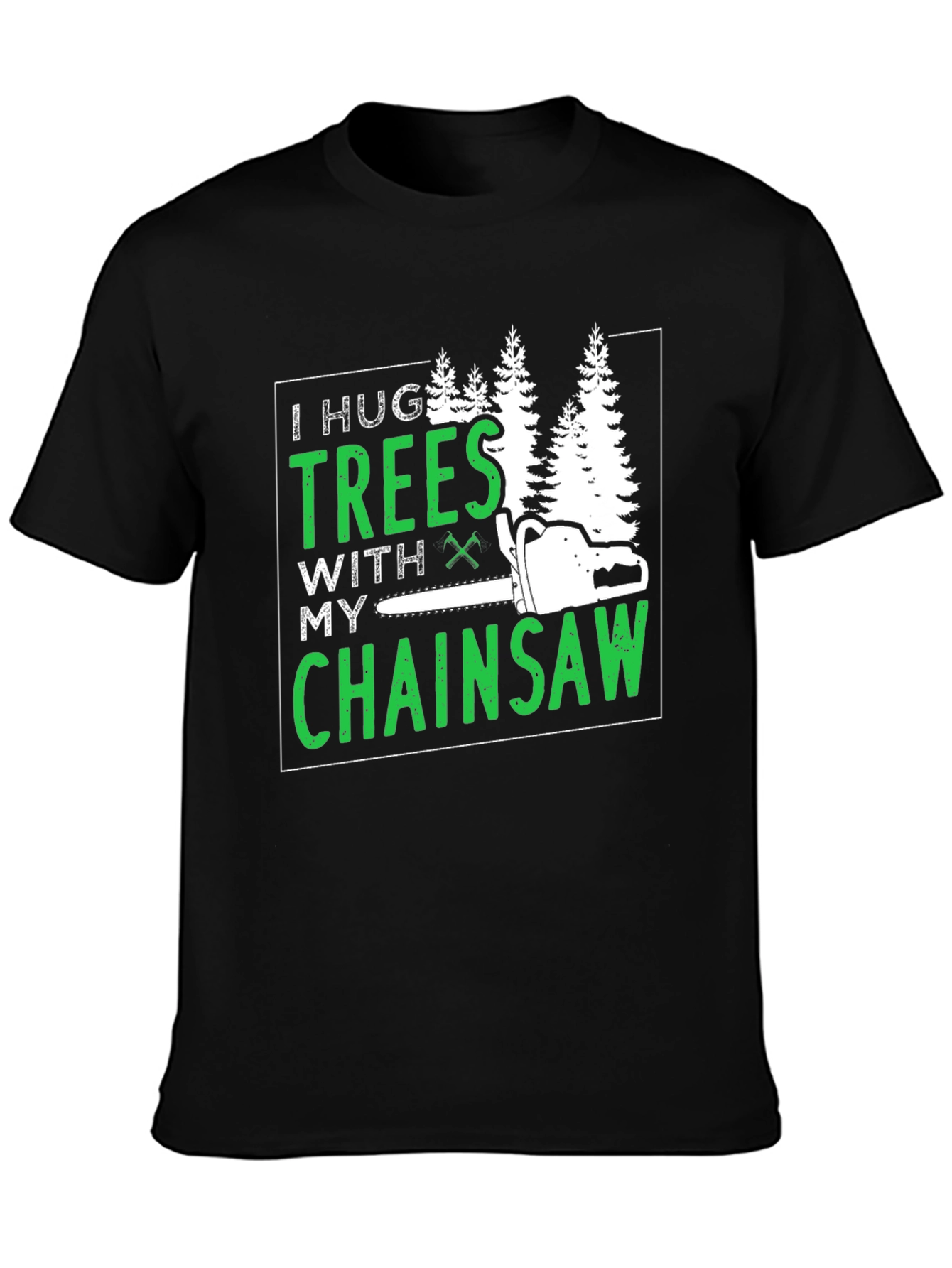 I Hug Trees With My Chainsaw Graphic Tee