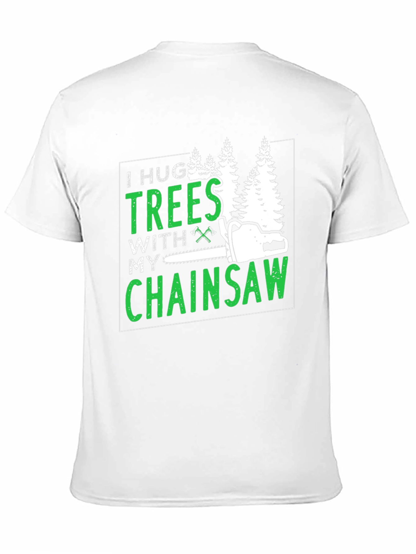 I Hug Trees With My Chainsaw Graphic Tee