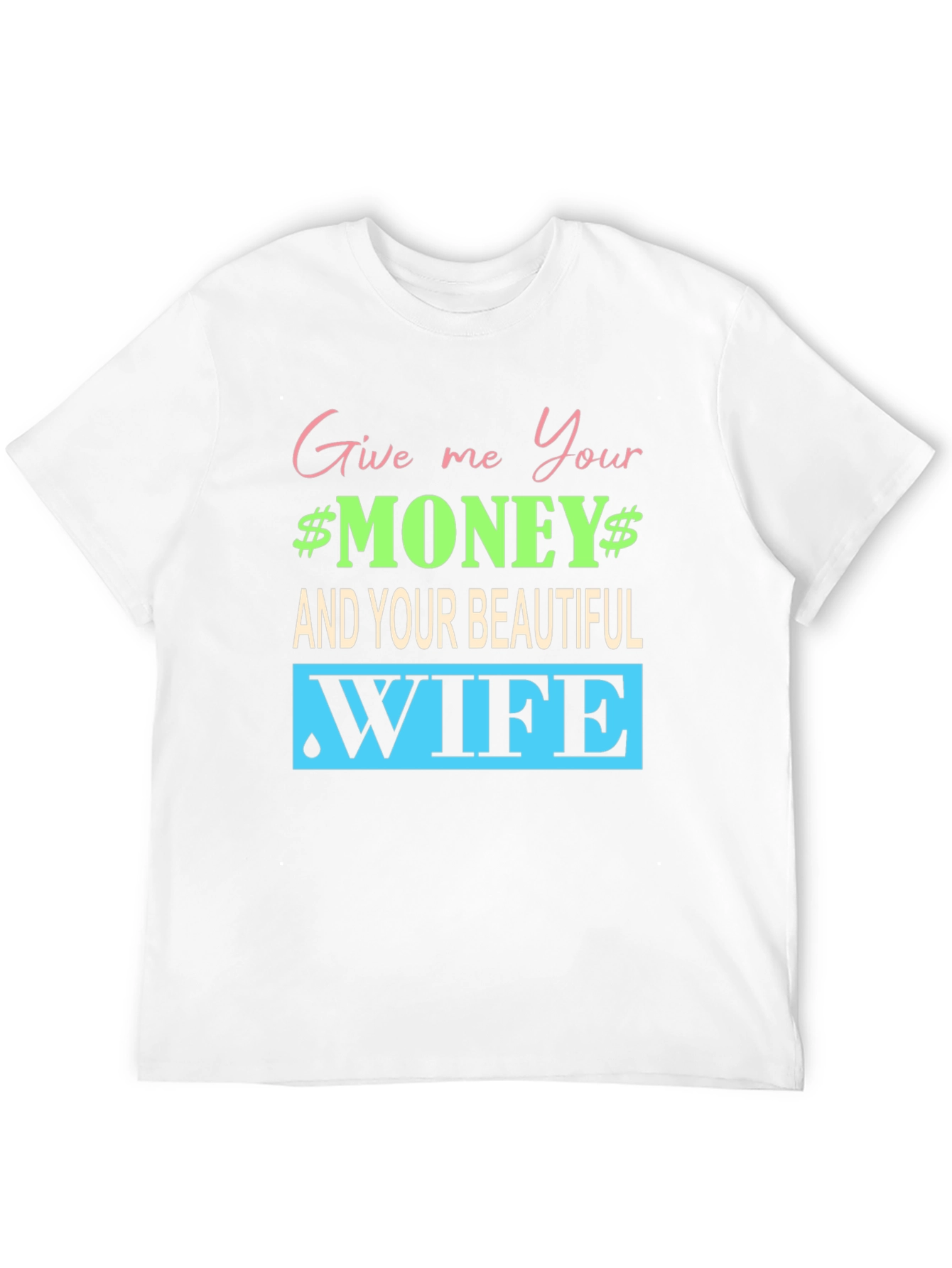 Funny Give me Your Money Graphic Tee