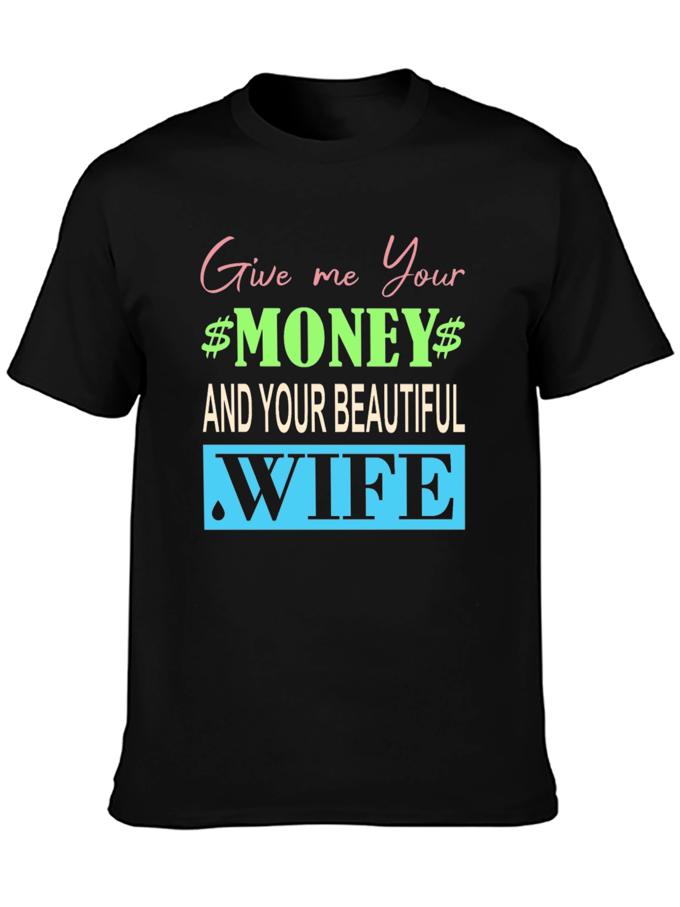 Funny Give me Your Money Graphic Tee