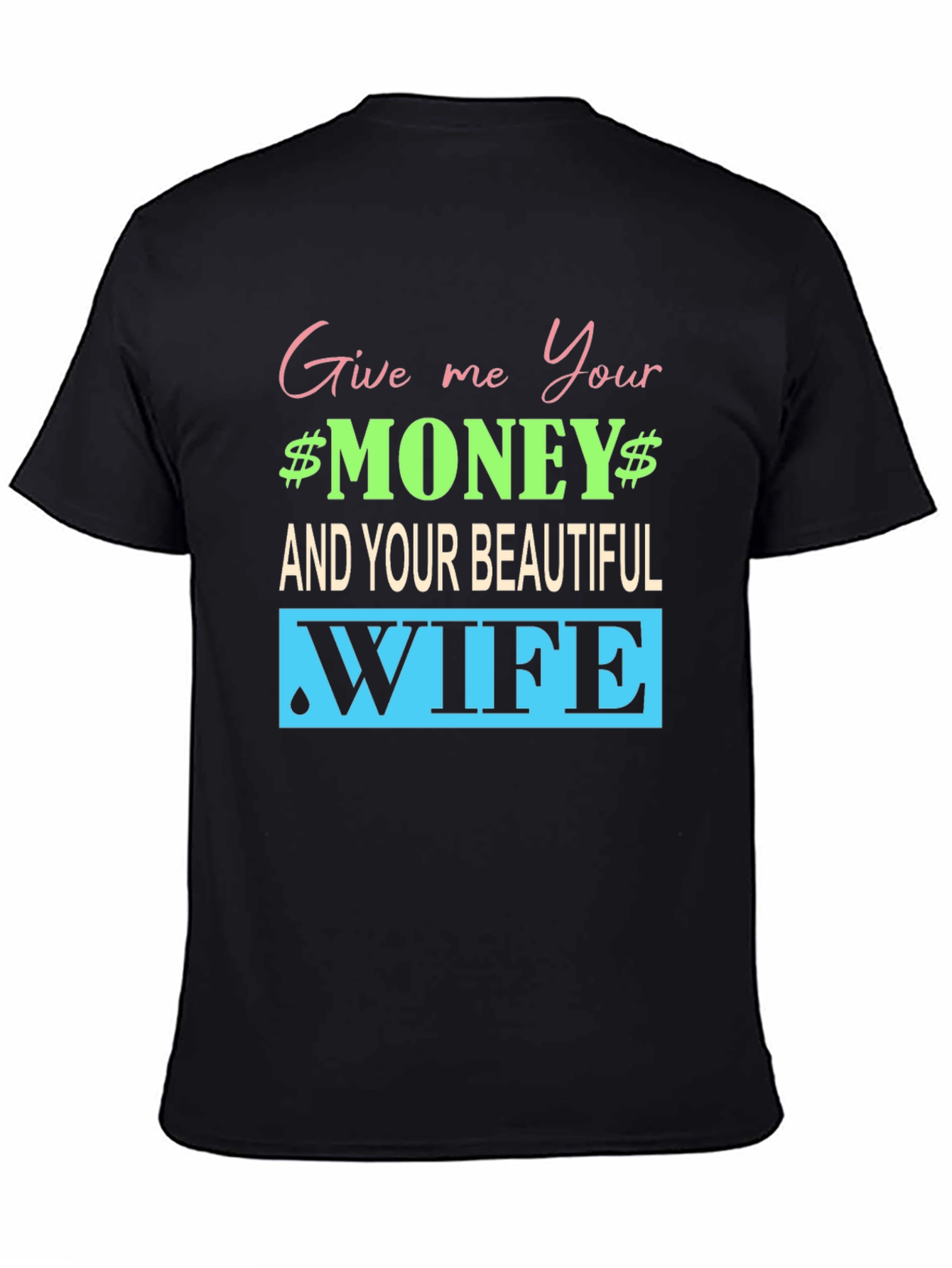 Funny Give me Your Money Graphic Tee