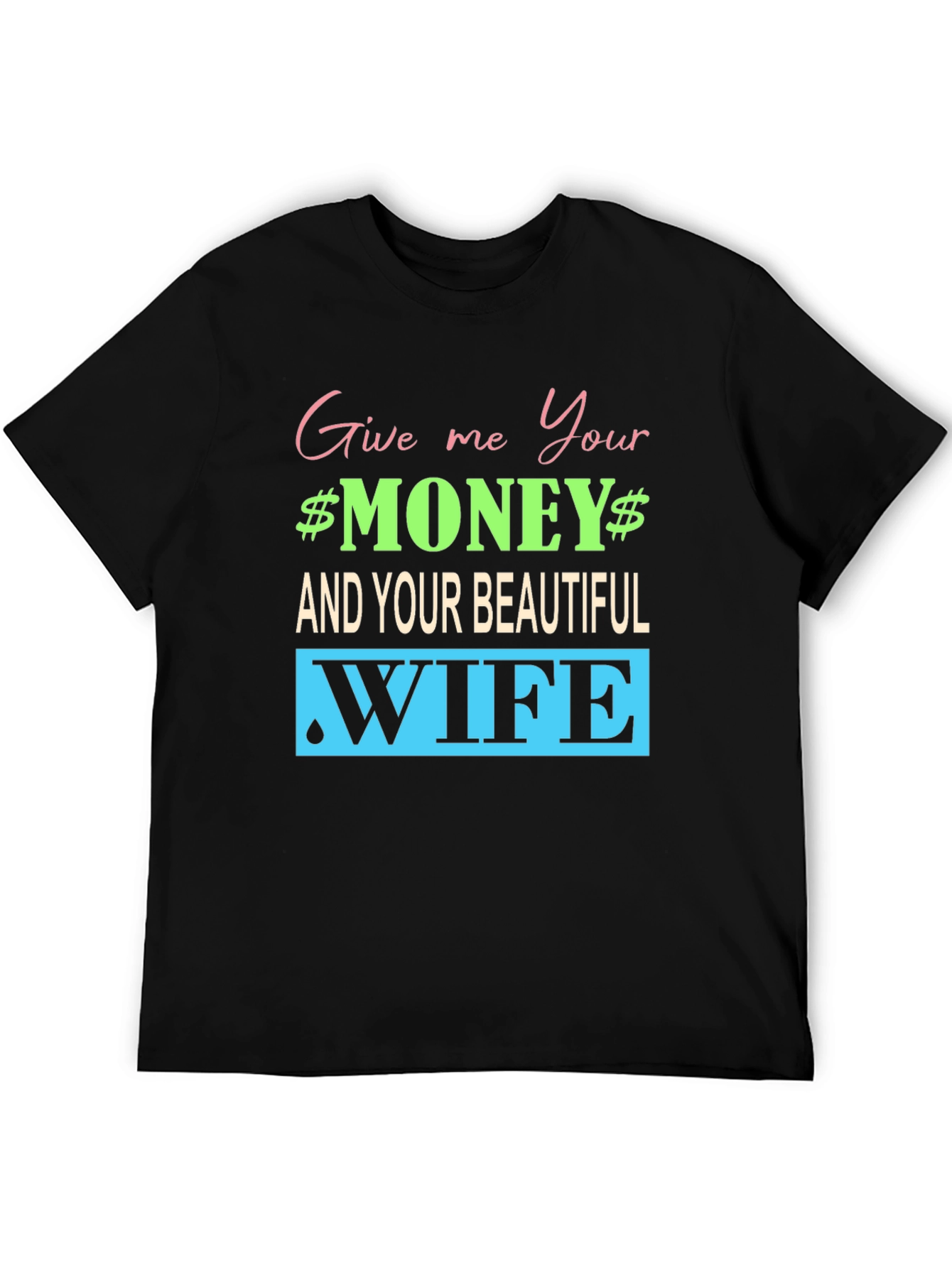 Funny Give me Your Money Graphic Tee