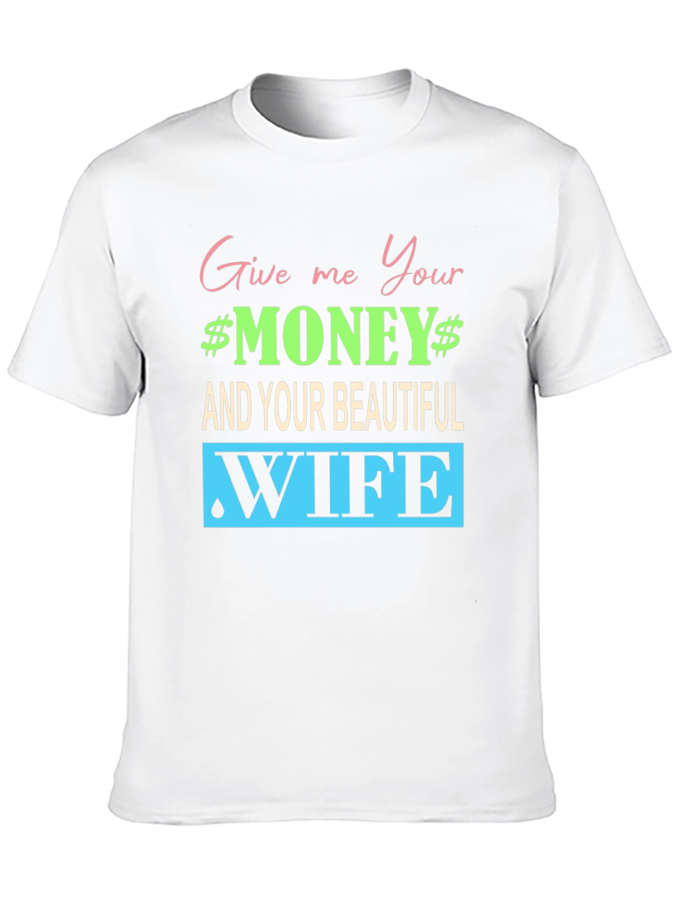 Funny Give me Your Money Graphic Tee