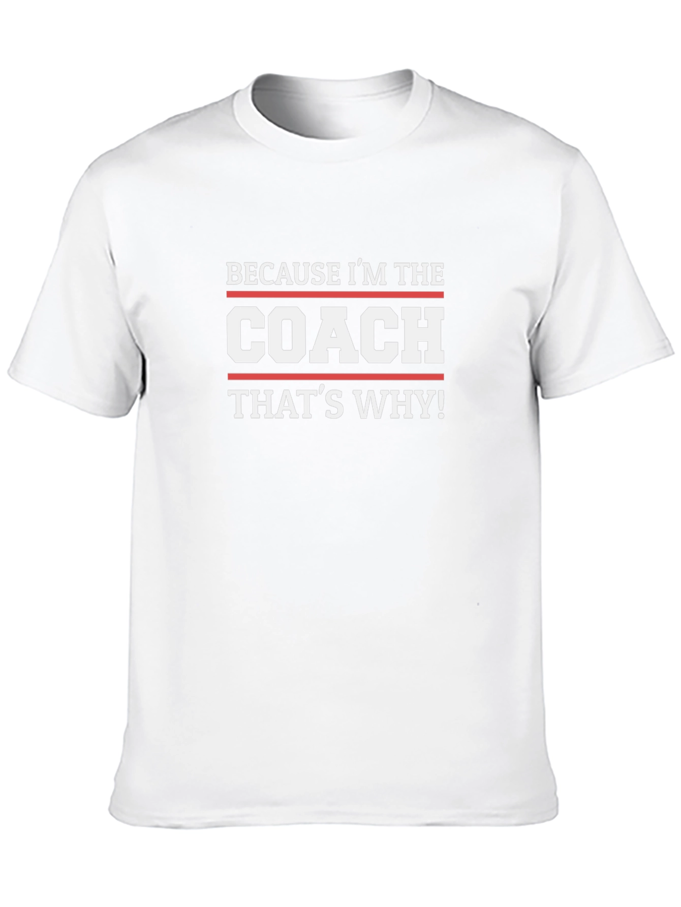Because Im The Coach Thats Why! T-Shirt