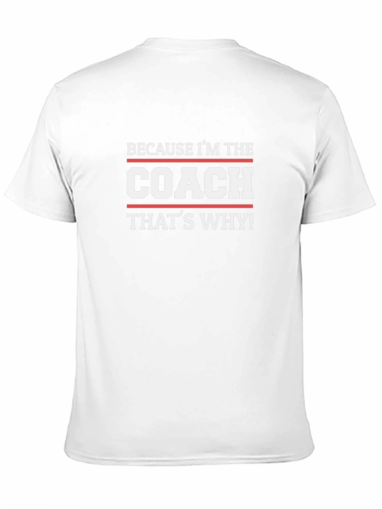 Because Im The Coach Thats Why! T-Shirt