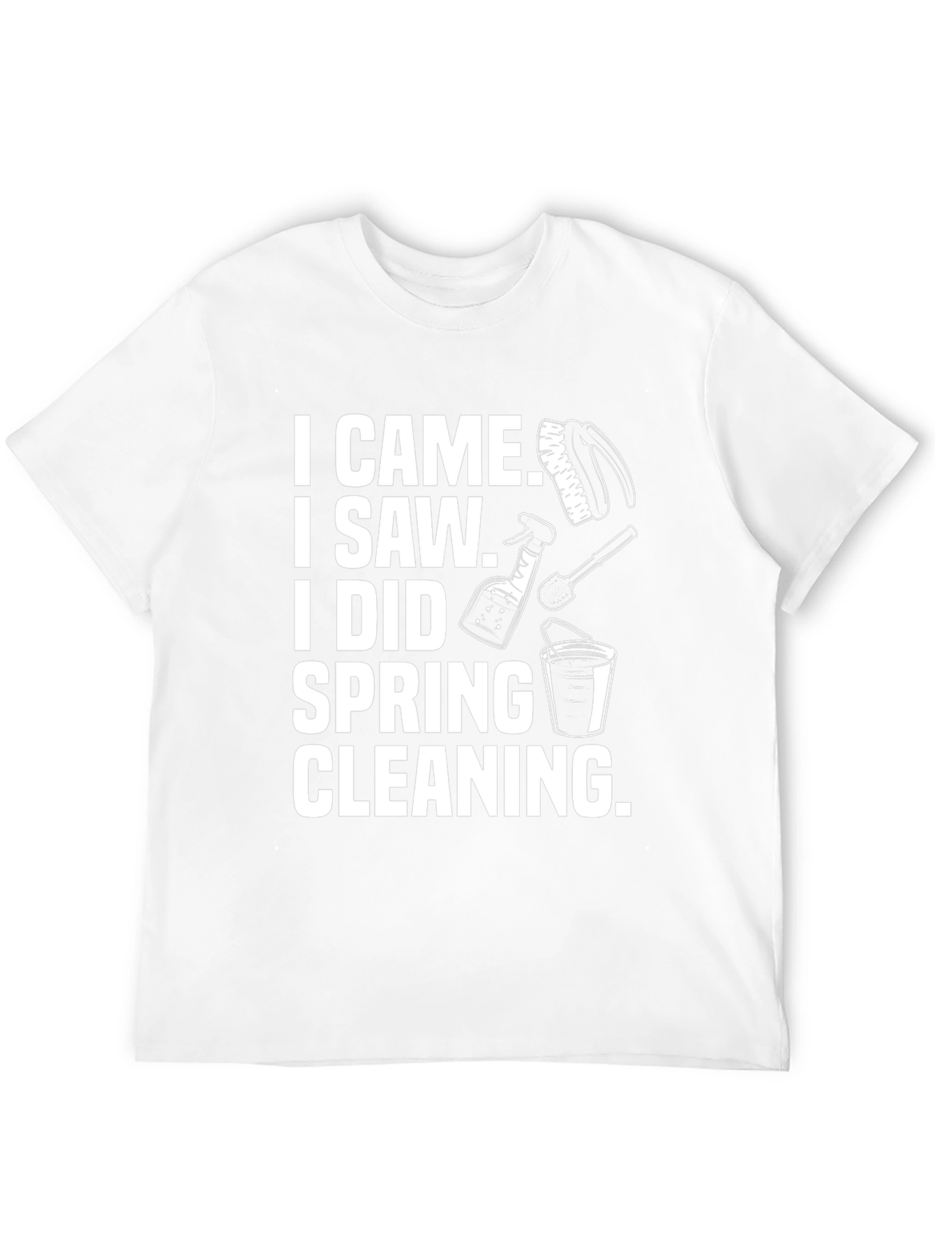 I Came I Saw I Did Spring Cleaning T-Shirt