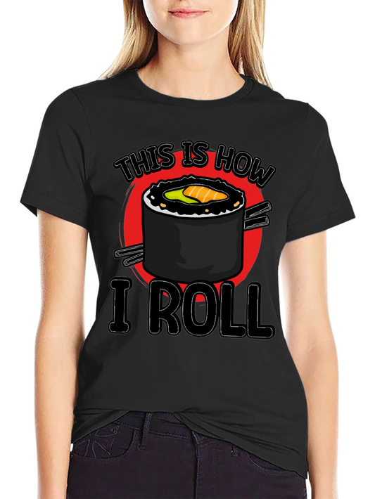 Sushi Roll T-Shirt - This Is How I Roll Graphic Tee