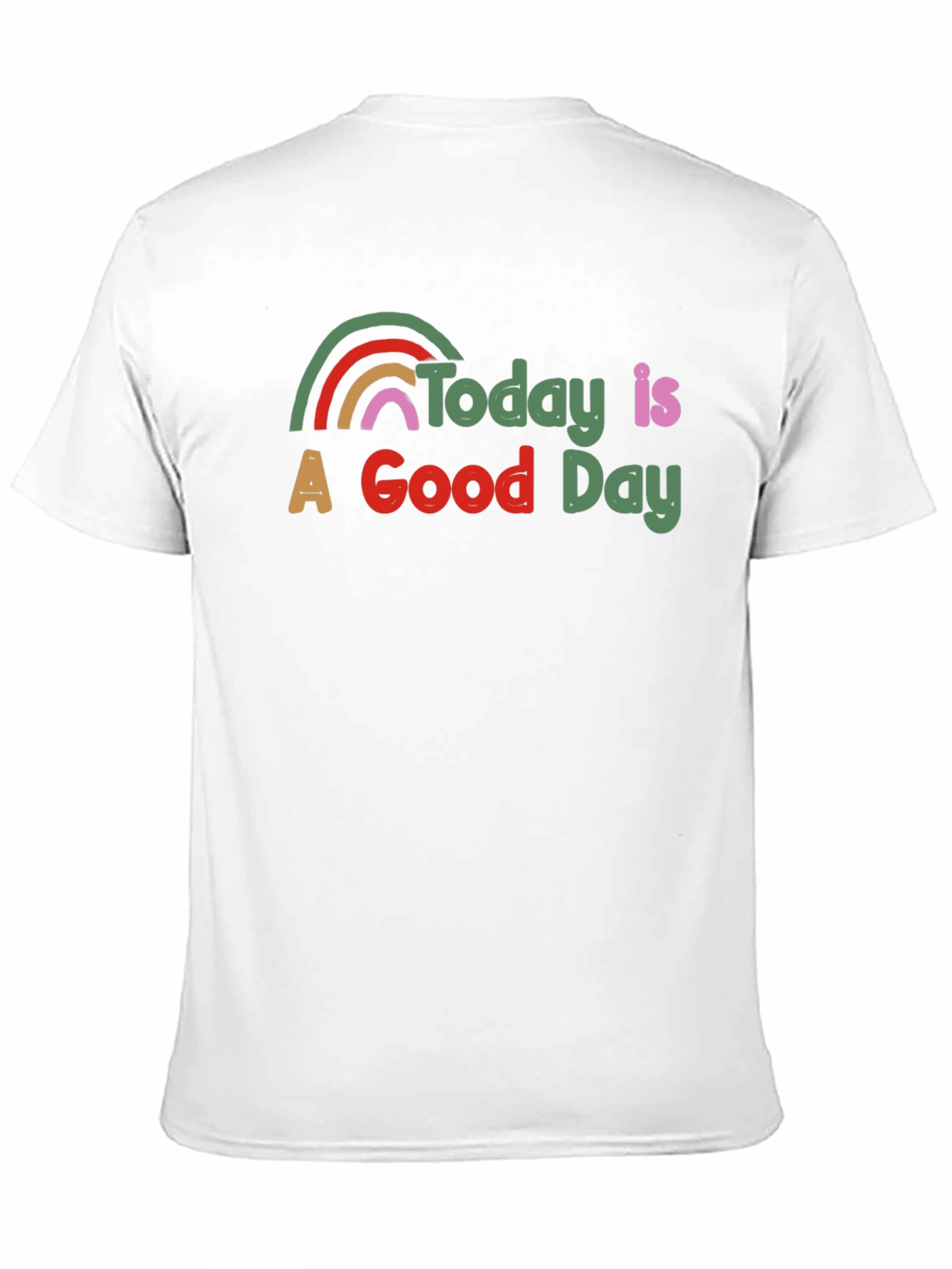 Today is a Good Day T-Shirt Rainbow Graphic
