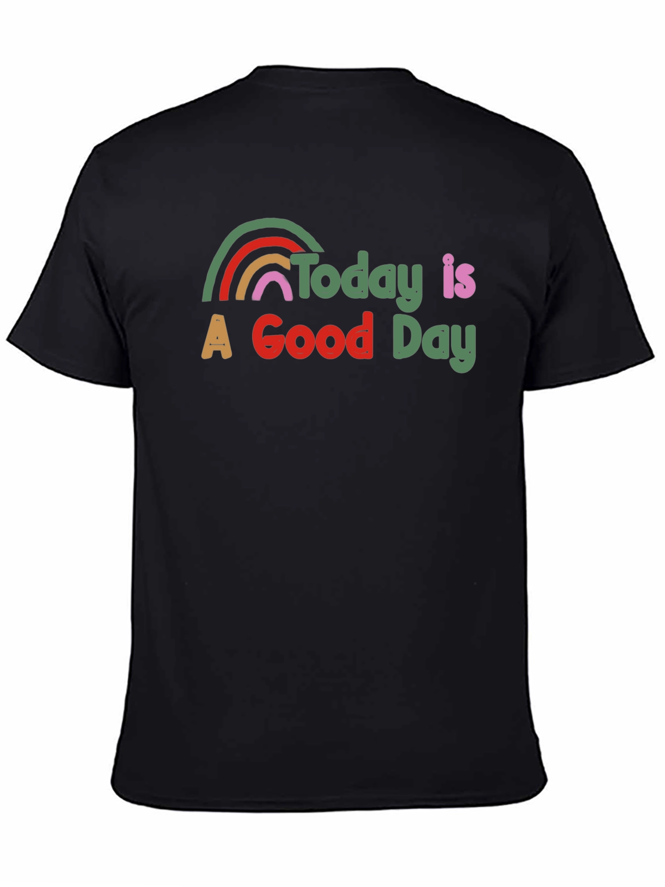 Today is a Good Day T-Shirt Rainbow Graphic