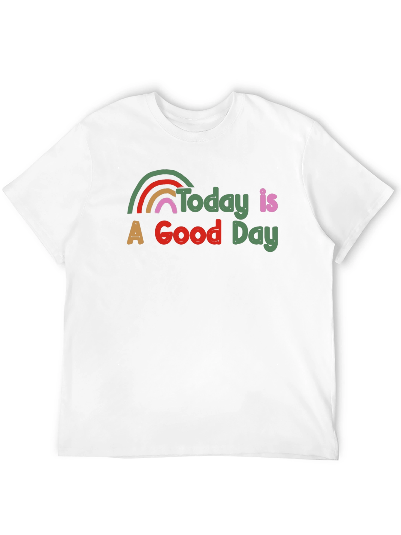 Today is a Good Day T-Shirt Rainbow Graphic