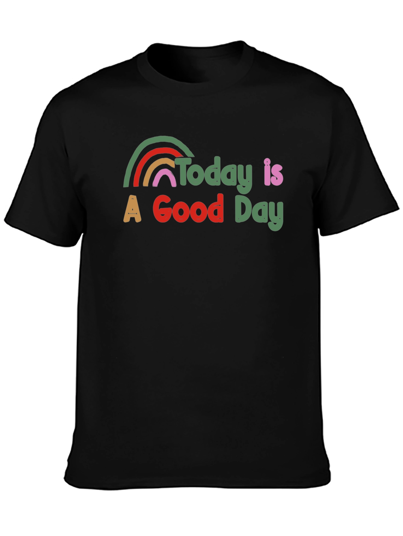 Today is a Good Day T-Shirt Rainbow Graphic