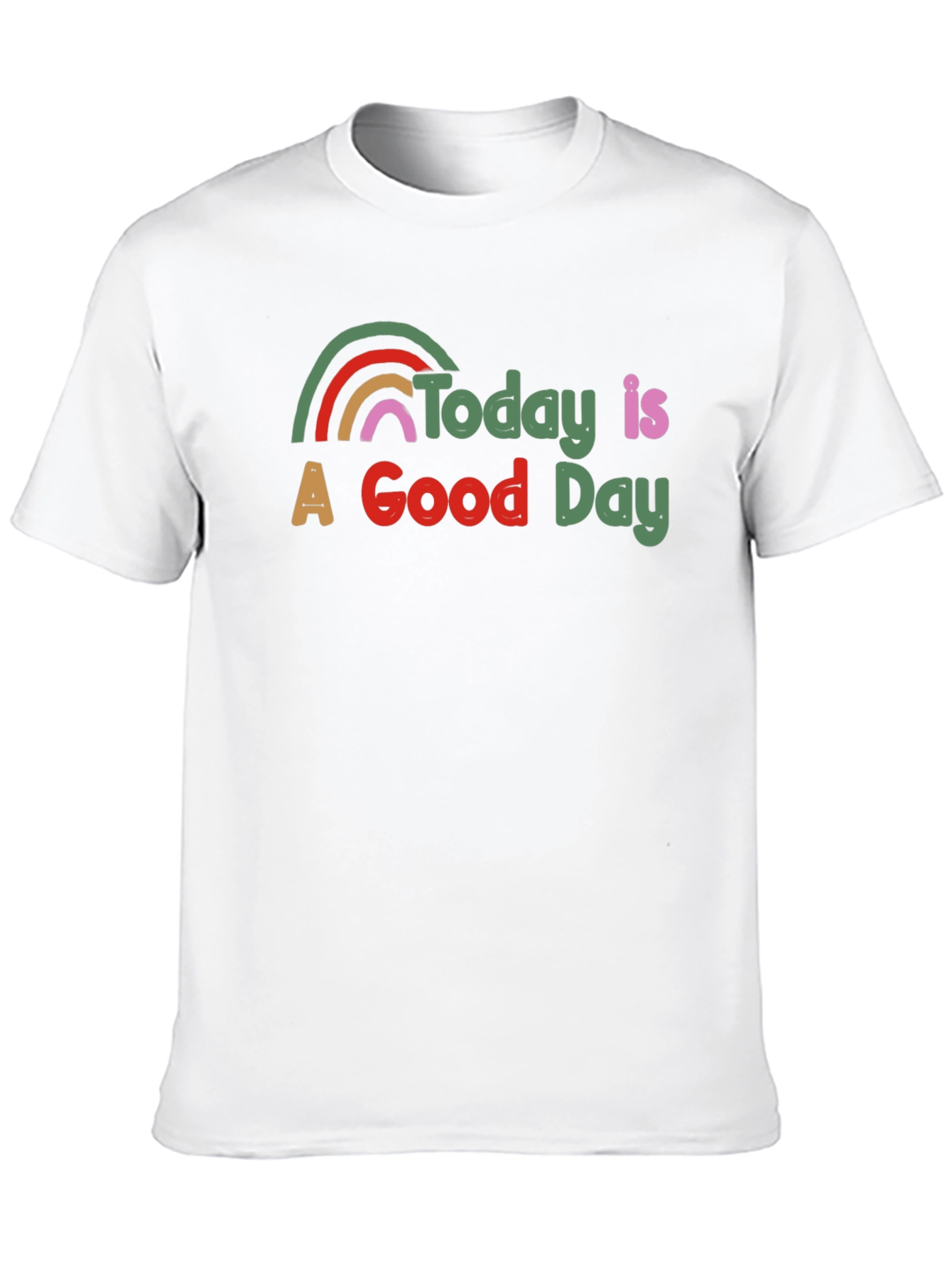 Today is a Good Day T-Shirt Rainbow Graphic