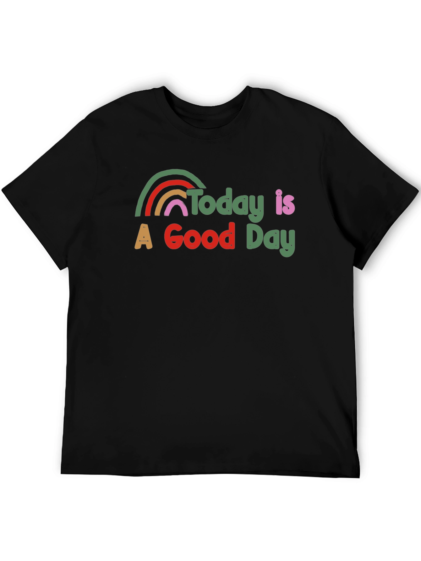 Today is a Good Day T-Shirt Rainbow Graphic