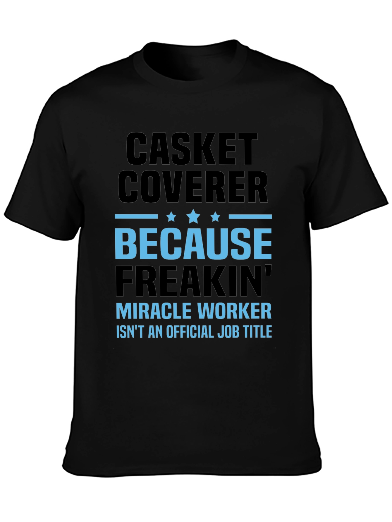 Casket Coverer T-Shirt - Miracle Worker Funny Tee