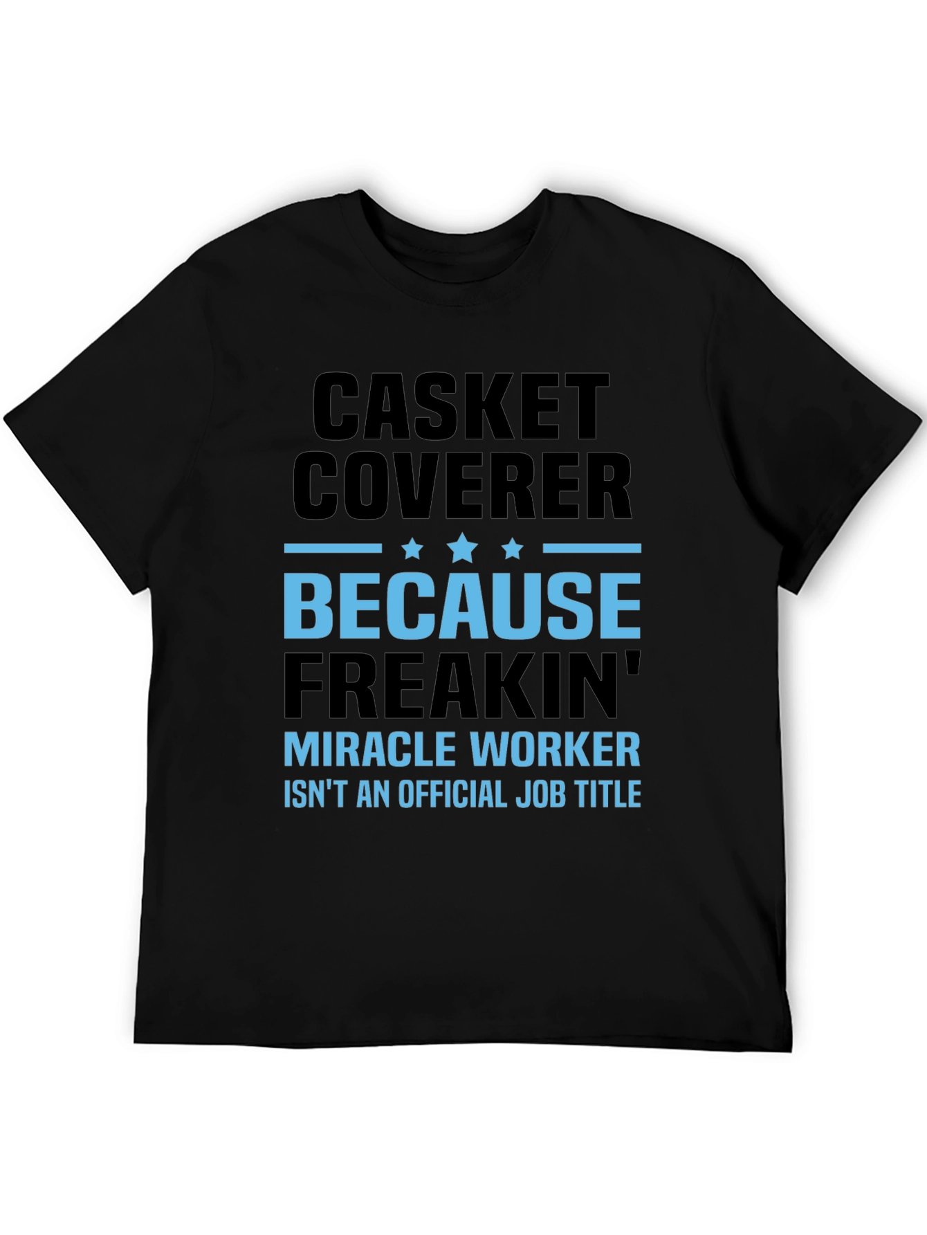 Casket Coverer T-Shirt - Miracle Worker Funny Tee