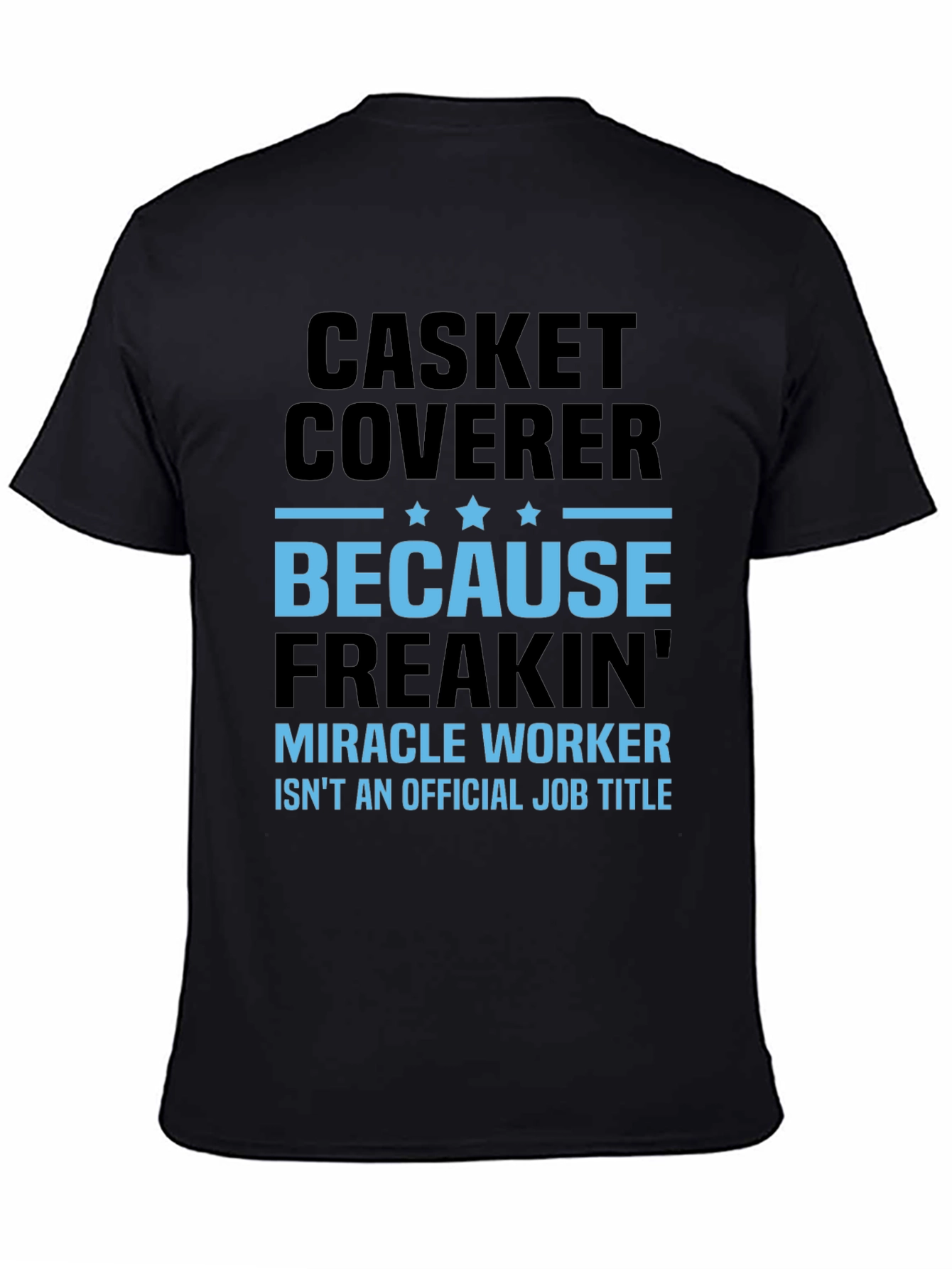 Casket Coverer T-Shirt - Miracle Worker Funny Tee