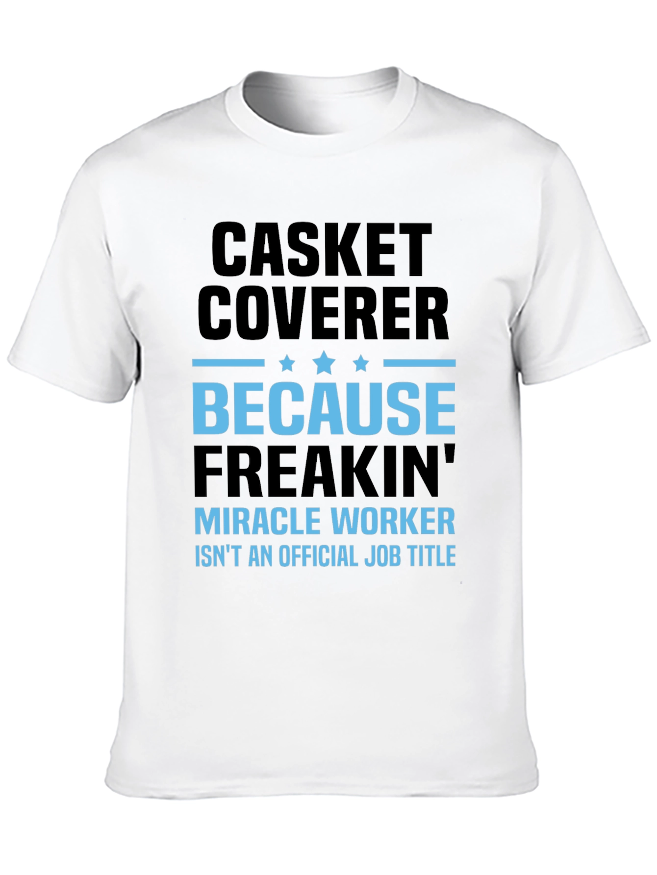 Casket Coverer T-Shirt - Miracle Worker Funny Tee