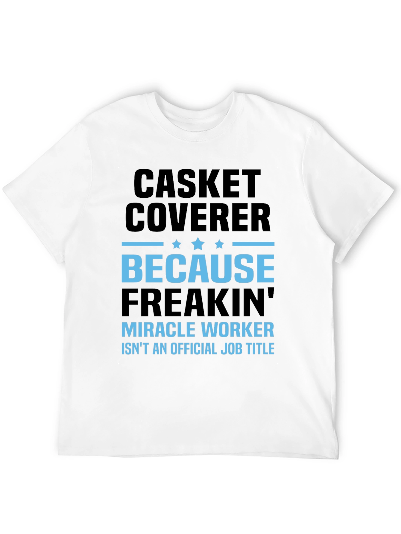 Casket Coverer T-Shirt - Miracle Worker Funny Tee