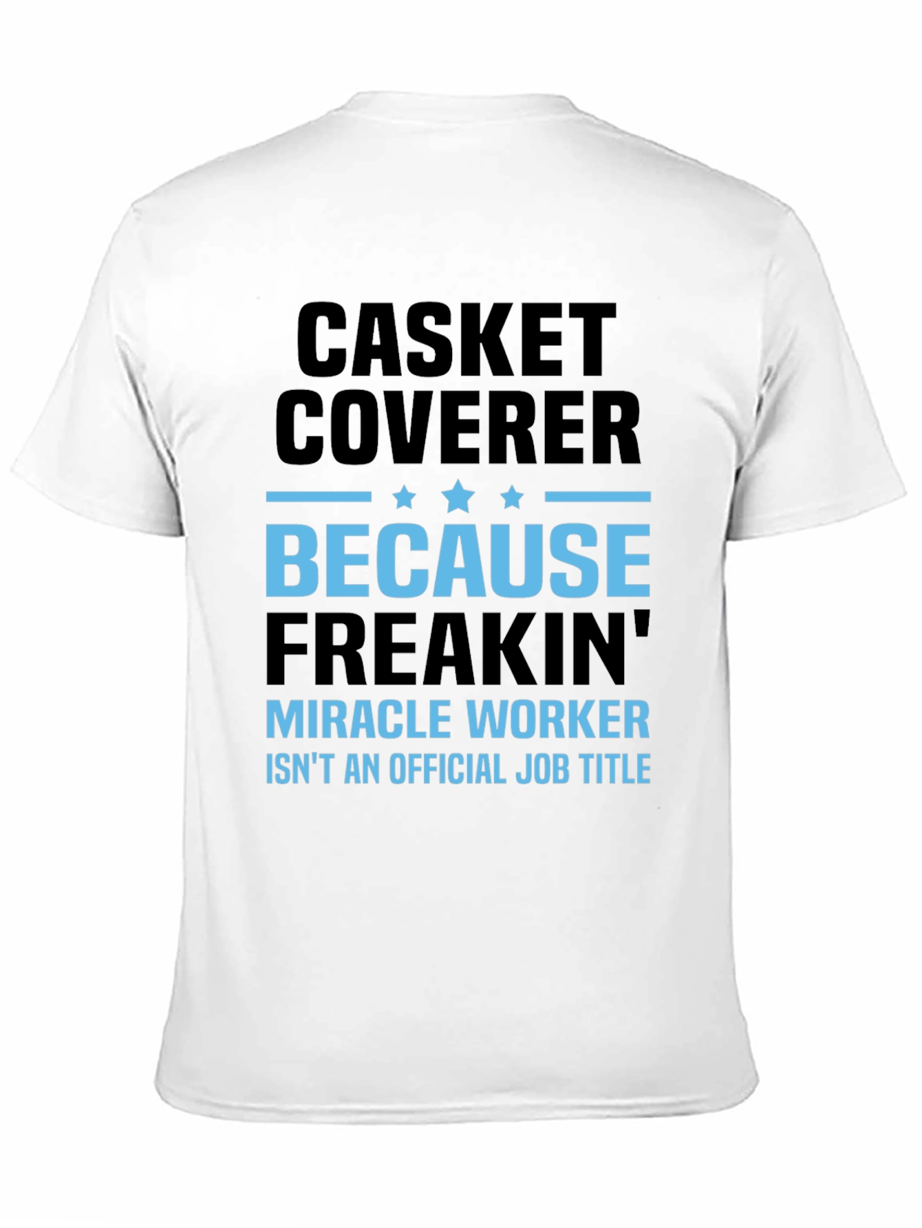 Casket Coverer T-Shirt - Miracle Worker Funny Tee