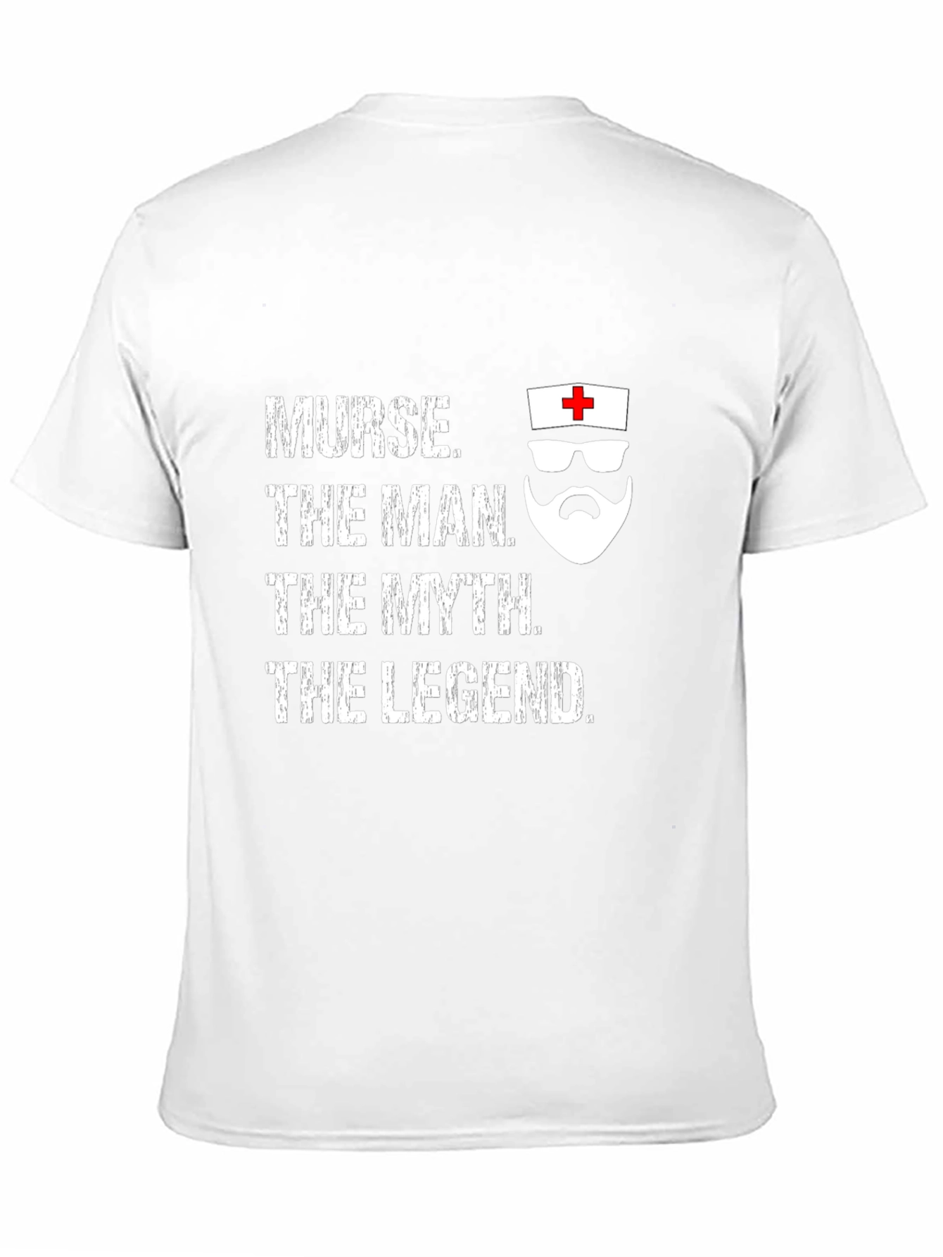 Nurse The Man The Myth The Legend T-Shirt