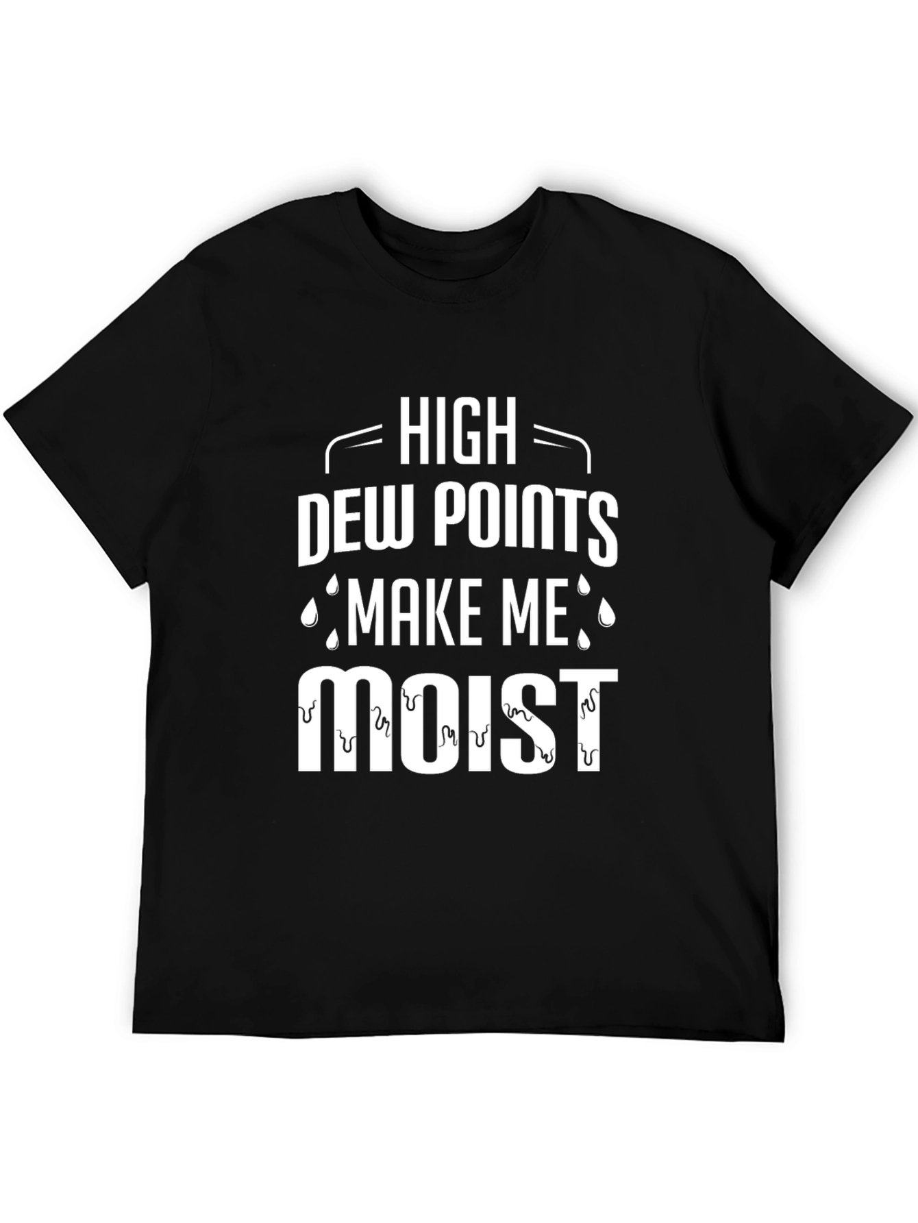 High Dew Points Make Me Moist T-Shirt