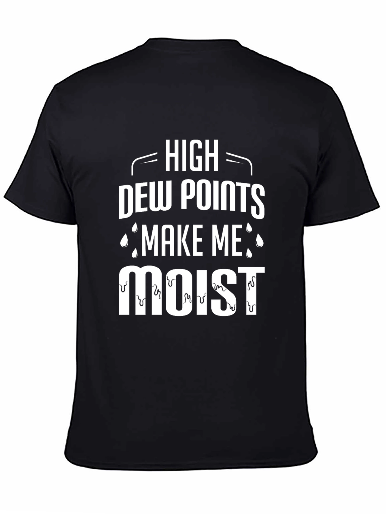 High Dew Points Make Me Moist T-Shirt